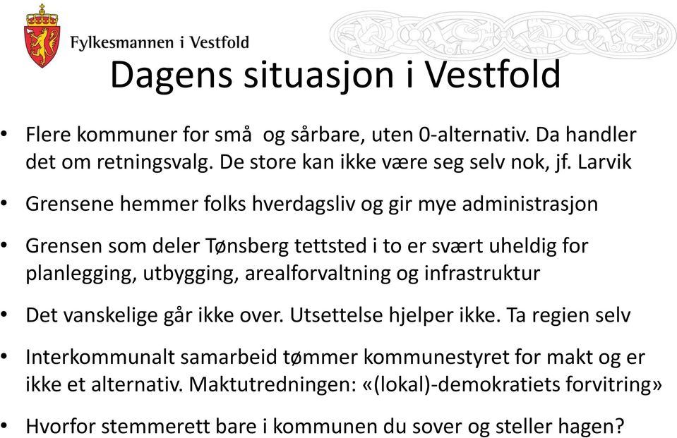 Larvik Grensene hemmer folks hverdagsliv og gir mye administrasjon Grensen som deler Tønsberg tettsted i to er svært uheldig for planlegging,