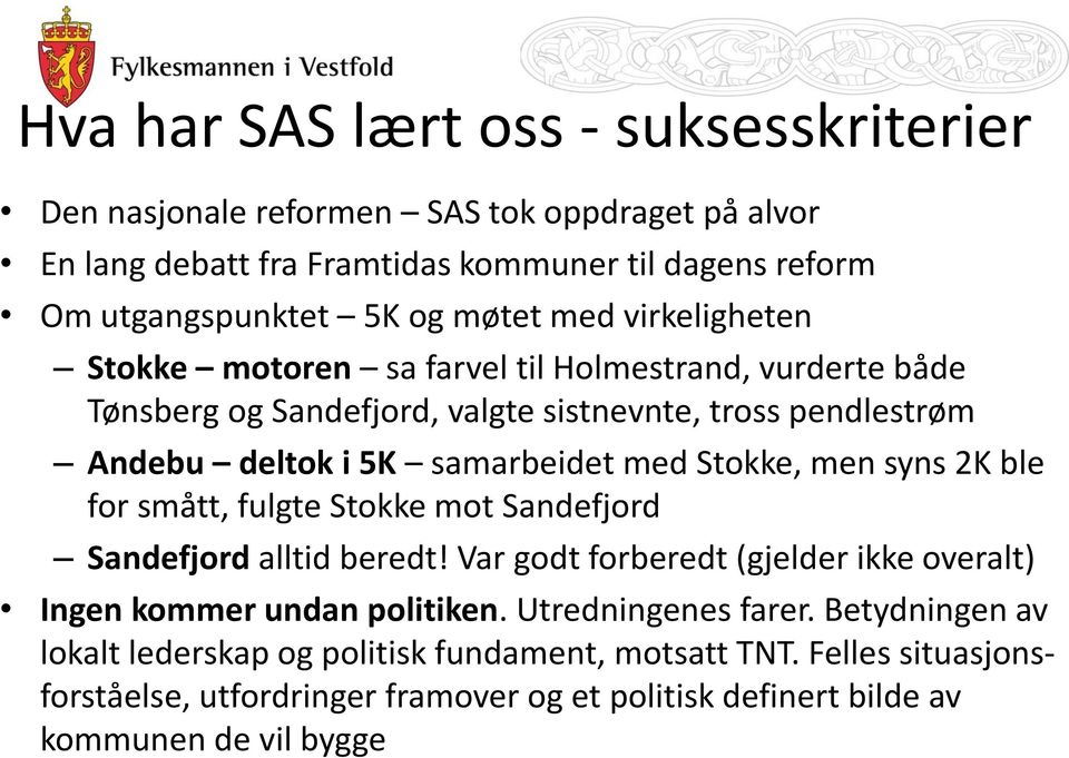 Stokke, men syns 2K ble for smått, fulgte Stokke mot Sandefjord Sandefjord alltid beredt! Var godt forberedt (gjelder ikke overalt) Ingen kommer undan politiken.