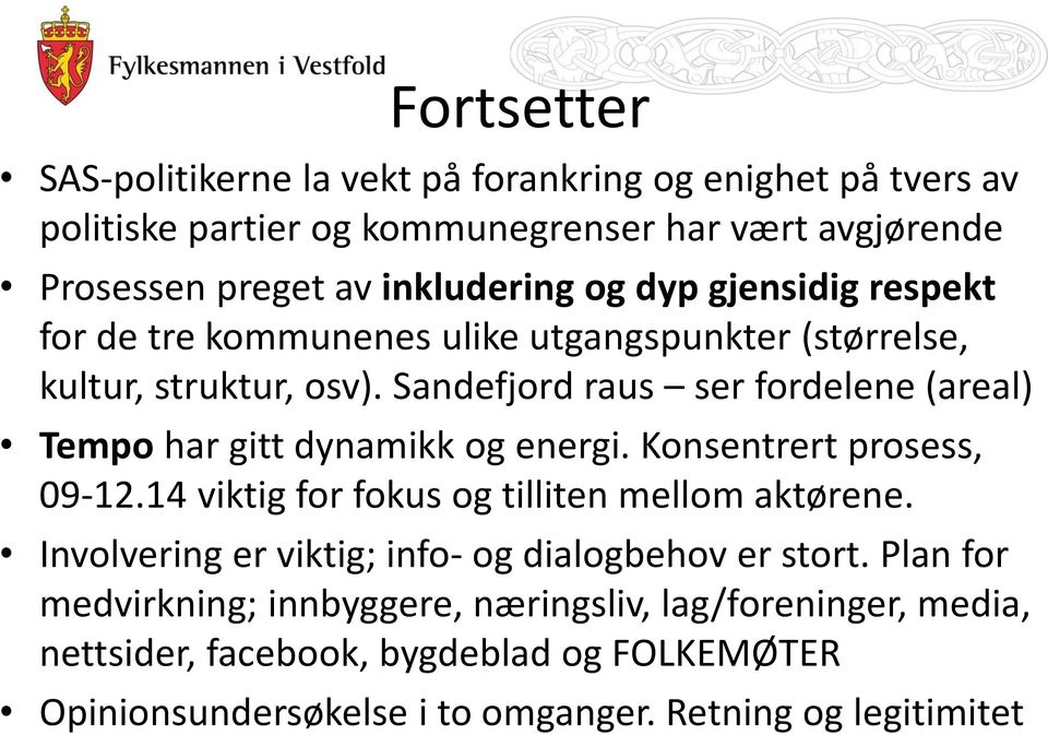 Sandefjord raus ser fordelene (areal) Tempo har gitt dynamikk og energi. Konsentrert prosess, 09-12.14 viktig for fokus og tilliten mellom aktørene.