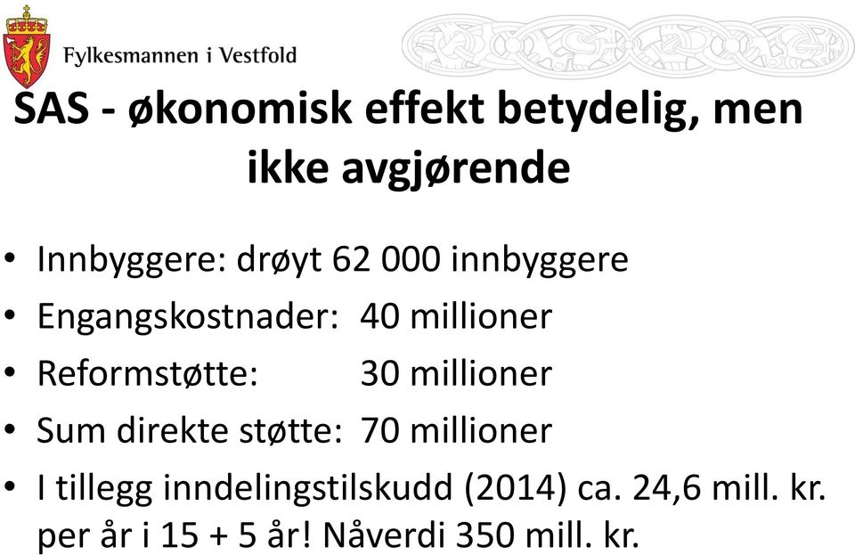 30 millioner Sum direkte støtte: 70 millioner I tillegg