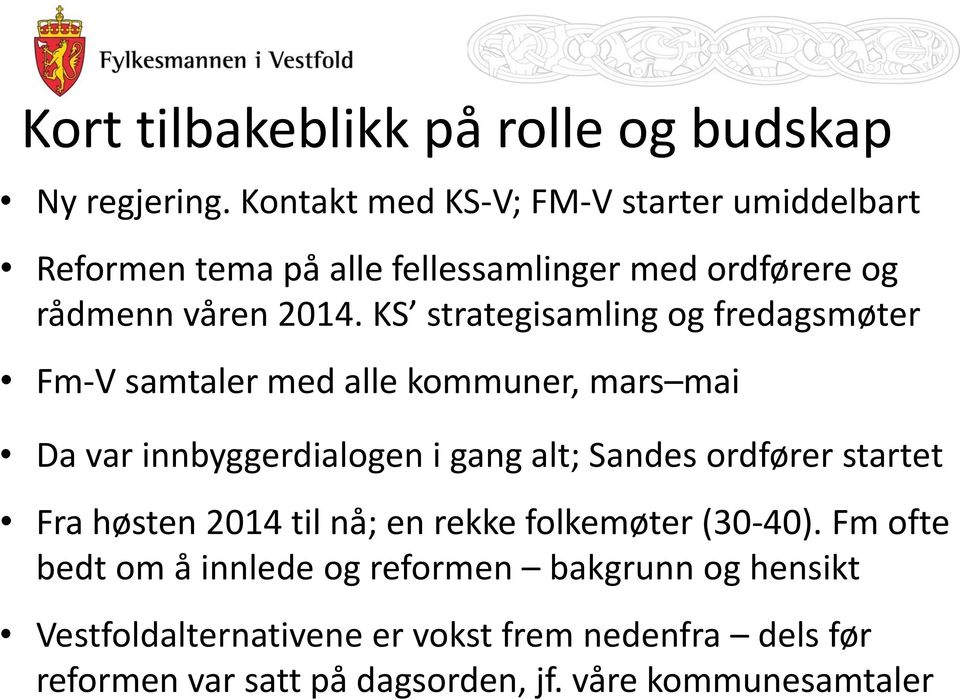 KS strategisamling og fredagsmøter Fm-V samtaler med alle kommuner, mars mai Da var innbyggerdialogen i gang alt; Sandes ordfører