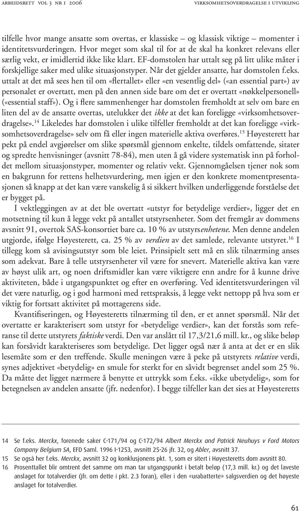 EF-domstolen har uttalt seg på litt ulike måter i forskjellige saker med ulike situasjonstyper. Når det gjelder ansatte, har domstolen f.eks.