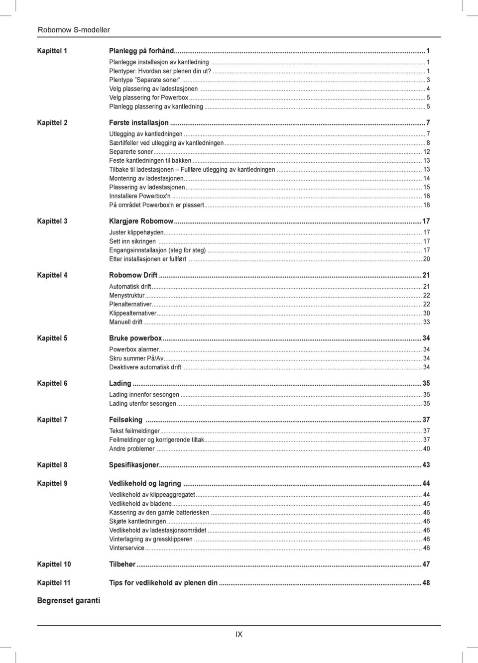 .. 7 Særtilfeller ved utlegging av kantledningen... 8 Separerte soner... 12 Feste kantledningen til bakken... 13 Tilbake til ladestasjonen Fullføre utlegging av kantledningen.