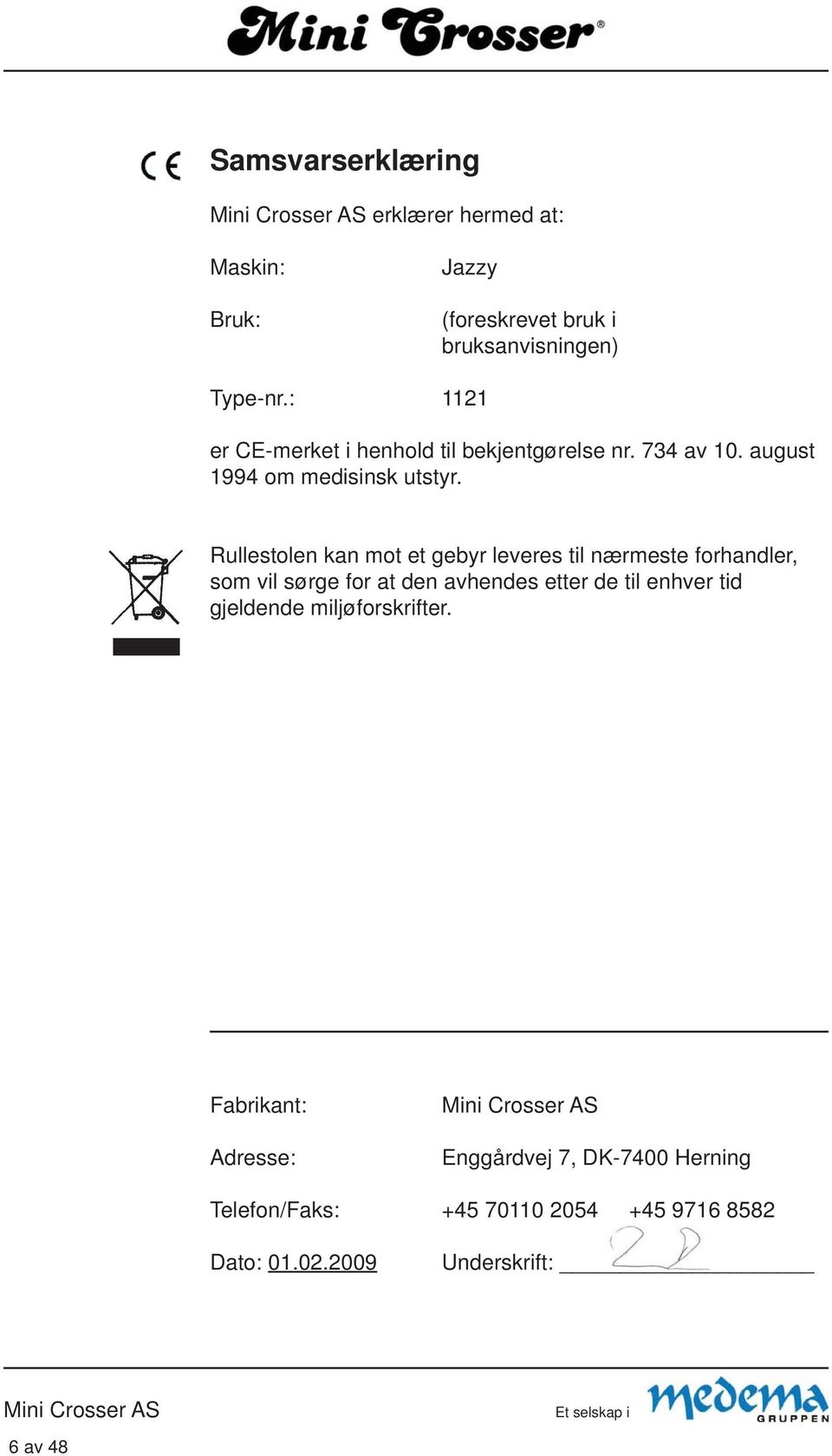 Rullestolen kan mot et gebyr leveres til nærmeste forhandler, som vil sørge for at den avhendes etter de til enhver tid