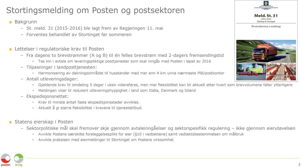 om leveringspliktige posttjenester som skal inngås med Posten i løpet av 2016 Tilpasninger i landposttjenesten: Harmonisering av dekningsområdet til husstander med mer enn 4 km unna nærmeste