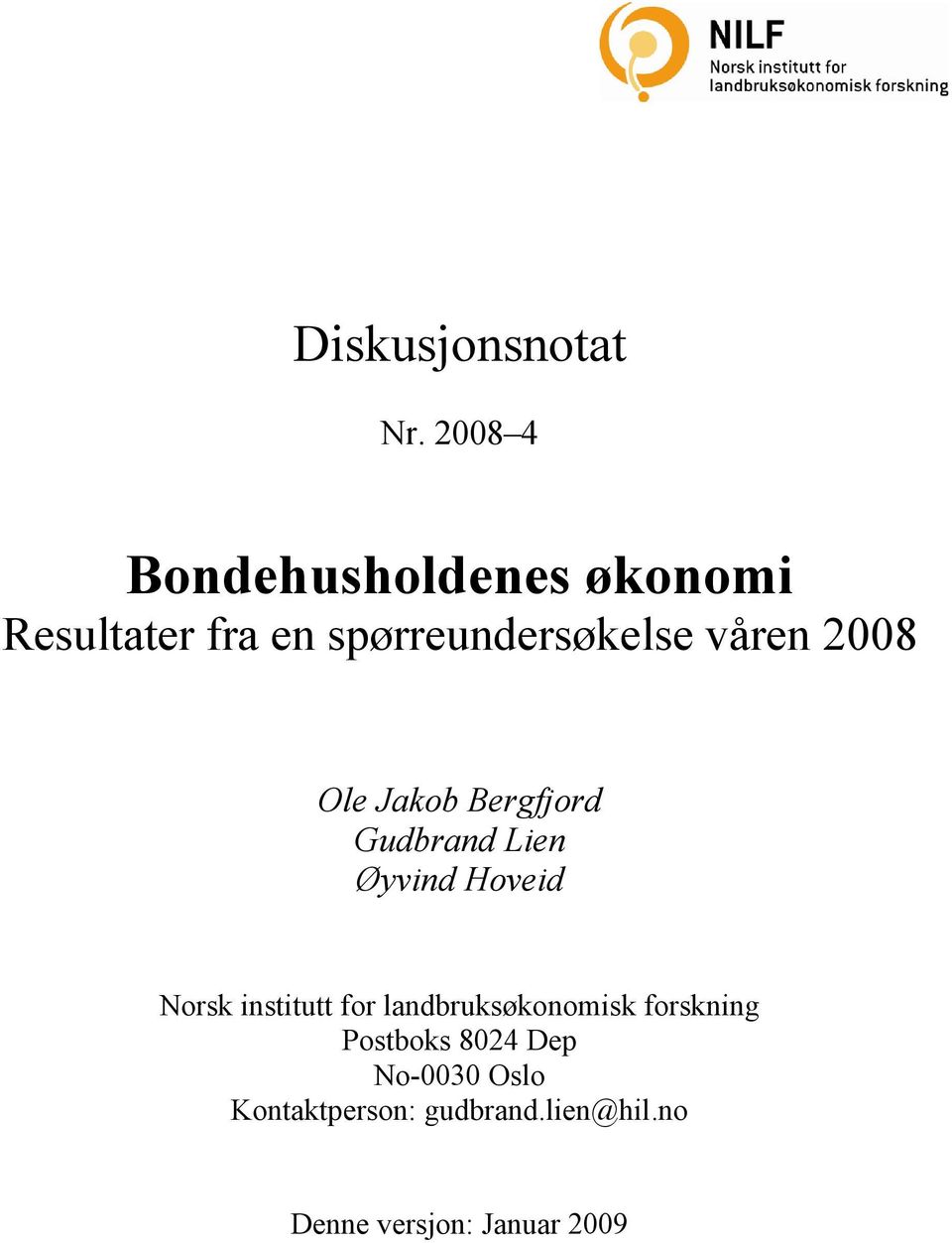 våren 2008 Ole Jakob Bergfjord Gudbrand Lien Øyvind Hoveid Norsk