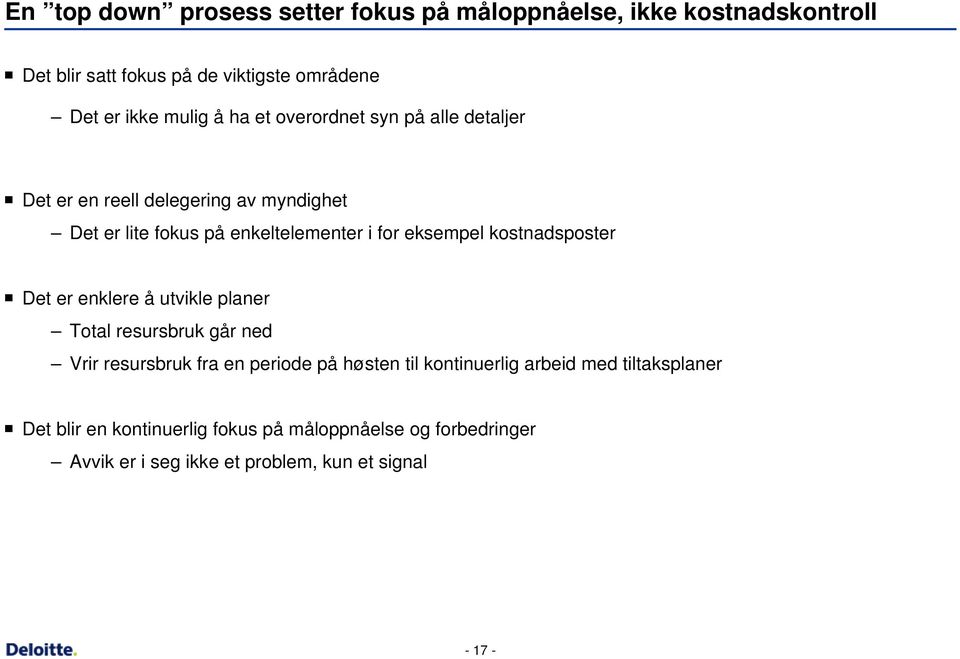 eksempel kostnadsposter Det er enklere å utvikle planer Total resursbruk går ned Vrir resursbruk fra en periode på høsten til