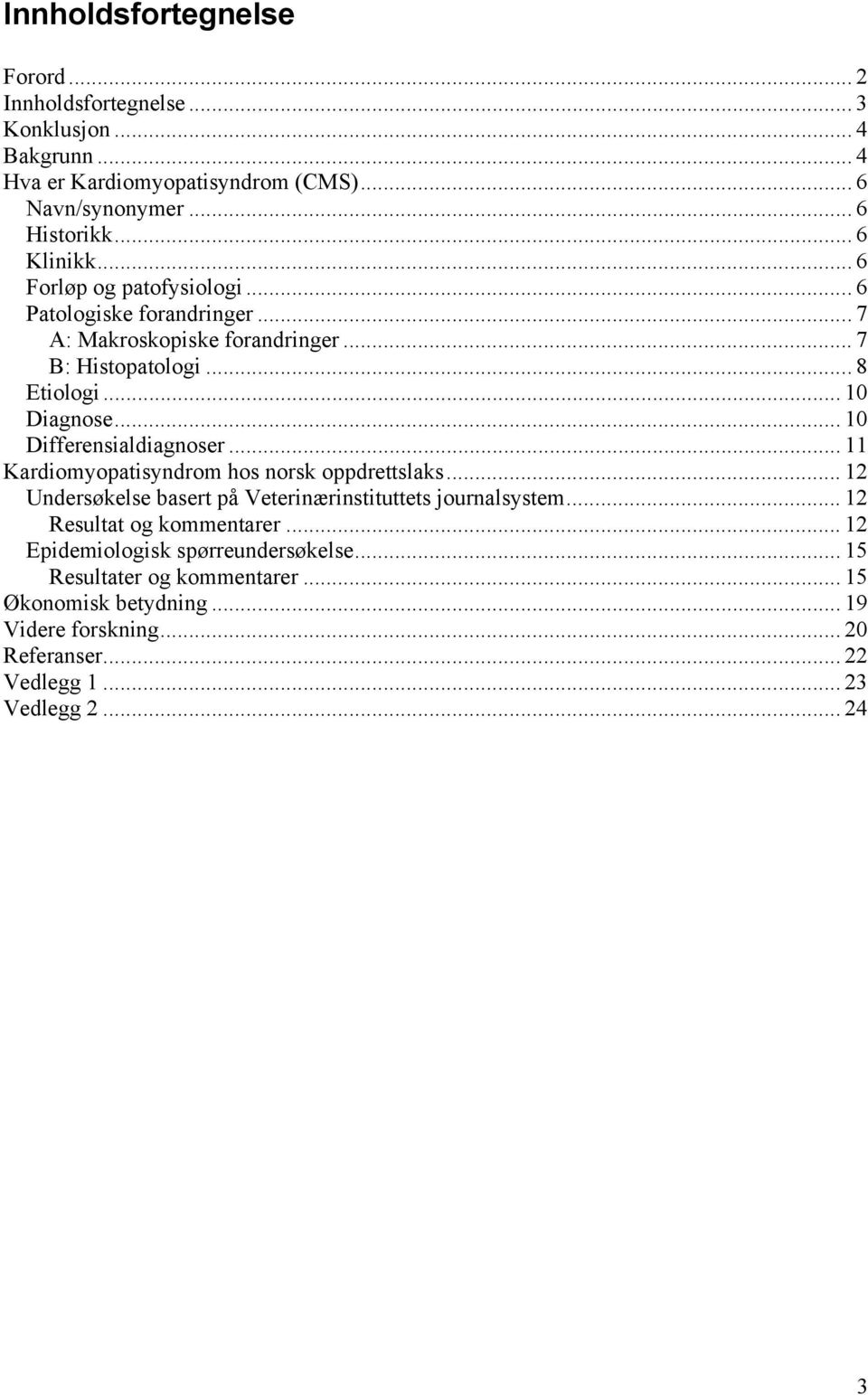 .. 10 Differensialdiagnoser... 11 Kardiomyopatisyndrom hos norsk oppdrettslaks... 12 Undersøkelse basert på Veterinærinstituttets journalsystem.