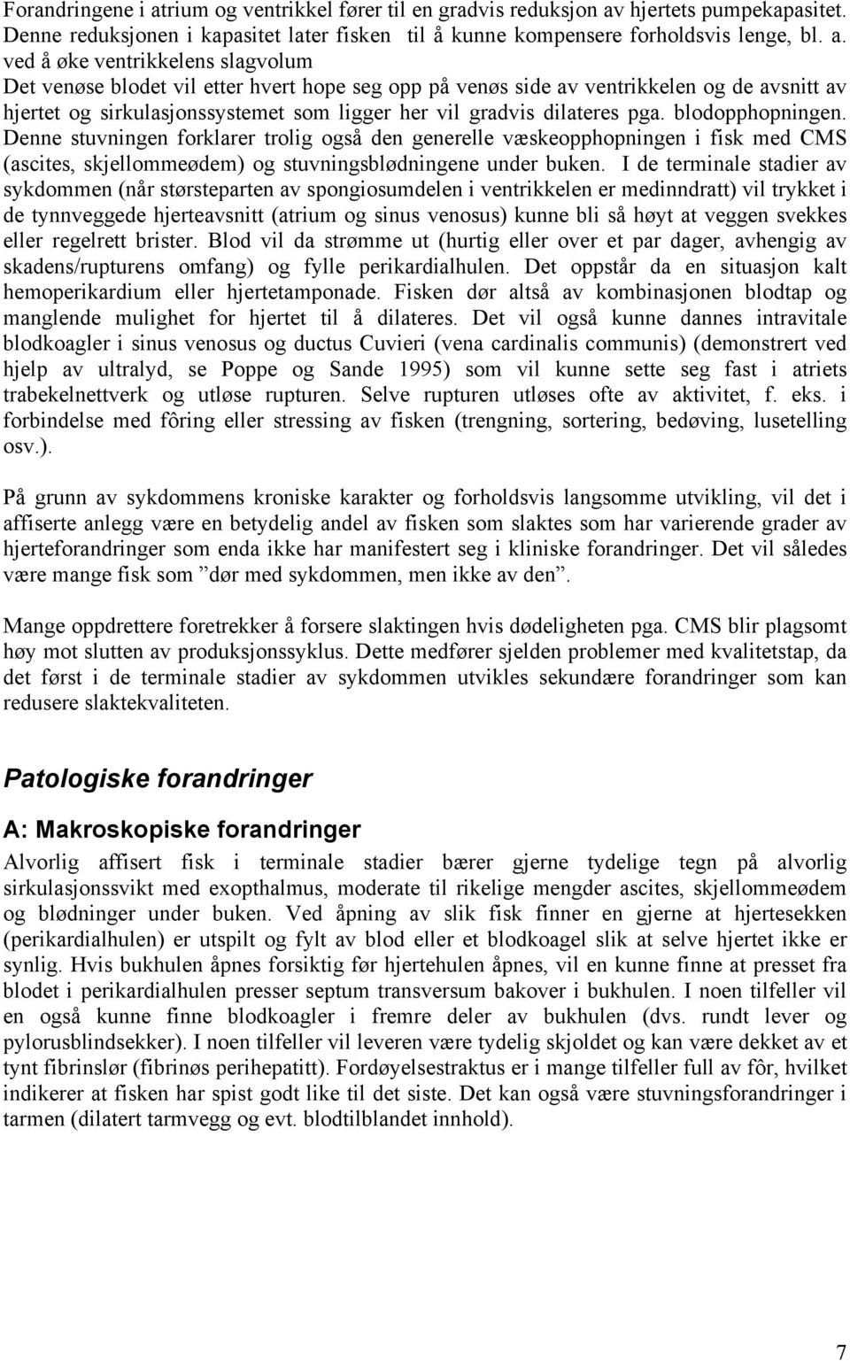 hjertets pumpekapasitet. Denne reduksjonen i kapasitet later fisken til å kunne kompensere forholdsvis lenge, bl. a.