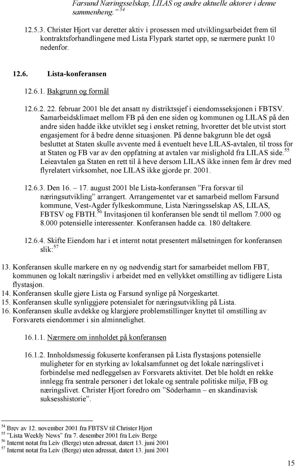 6.2. 22. februar 2001 ble det ansatt ny distriktssjef i eiendomsseksjonen i FBTSV.