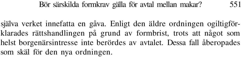 Enligt den äldre ordningen ogiltigförklarades rättshandlingen på grund av