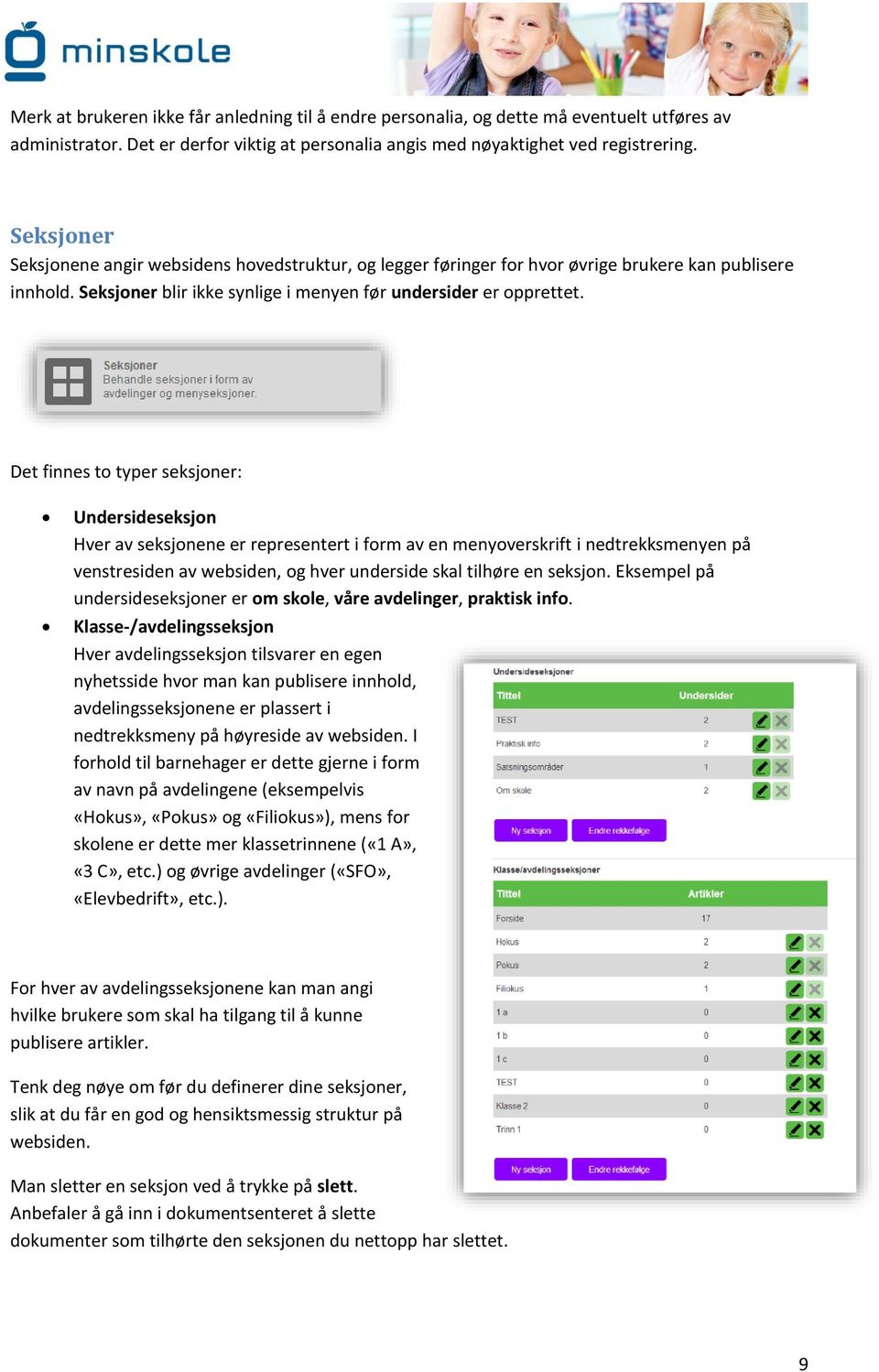 Det finnes to typer seksjoner: Undersideseksjon Hver av seksjonene er representert i form av en menyoverskrift i nedtrekksmenyen på venstresiden av websiden, og hver underside skal tilhøre en seksjon.