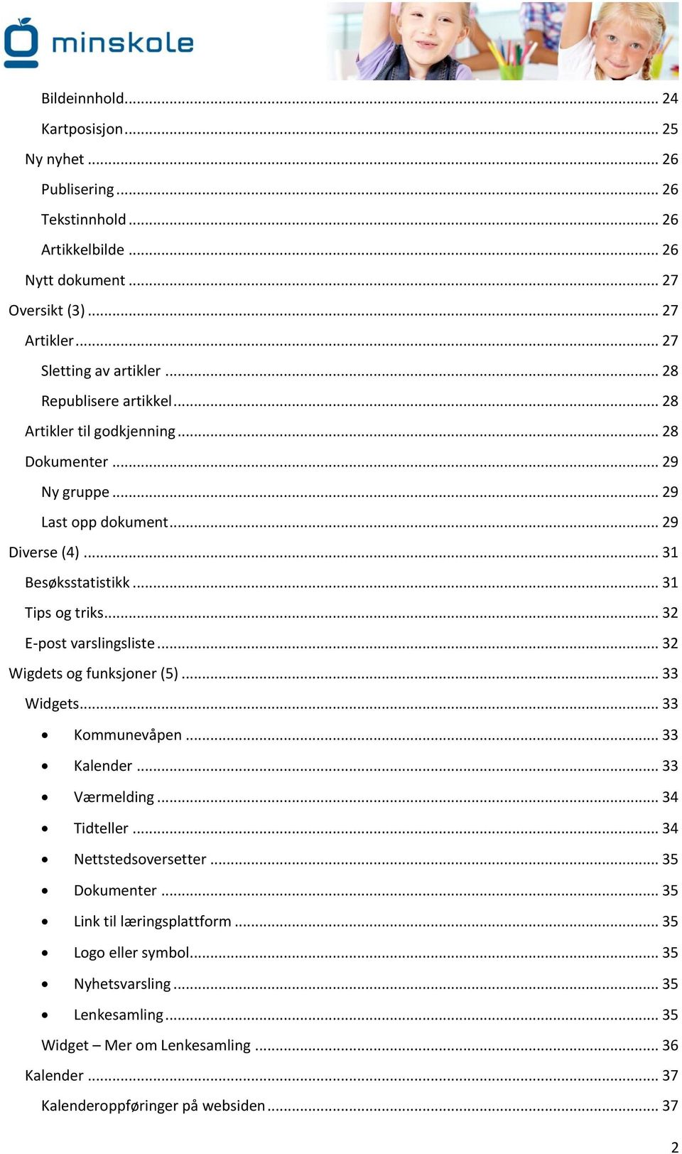 .. 32 E-post varslingsliste... 32 Wigdets og funksjoner (5)... 33 Widgets... 33 Kommunevåpen... 33 Kalender... 33 Værmelding... 34 Tidteller... 34 Nettstedsoversetter... 35 Dokumenter.