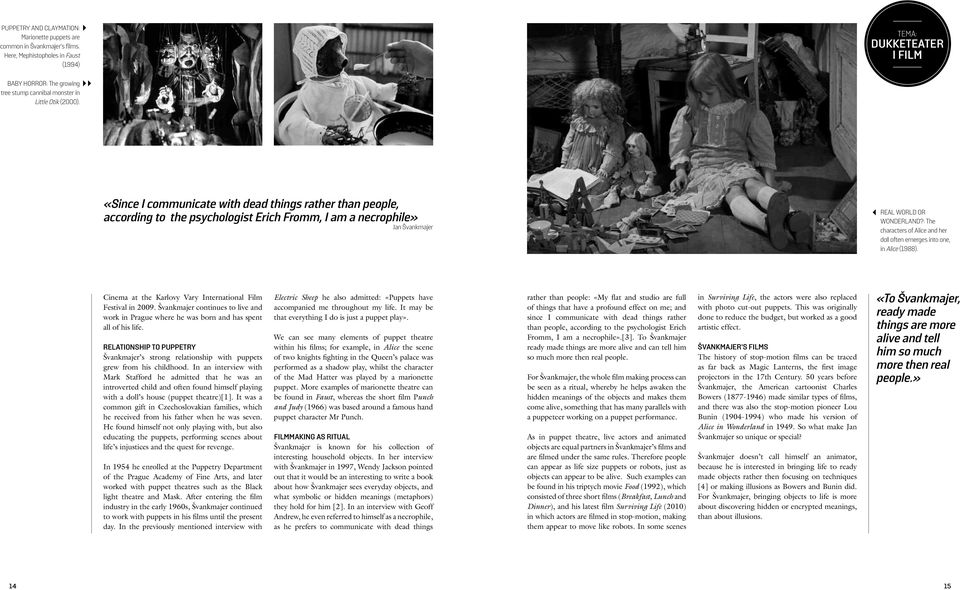 «Since I communicate with dead things rather than people, according to the psychologist Erich Fromm, I am a necrophile» Jan Švankmajer REAL WORLD OR WONDERLAND?