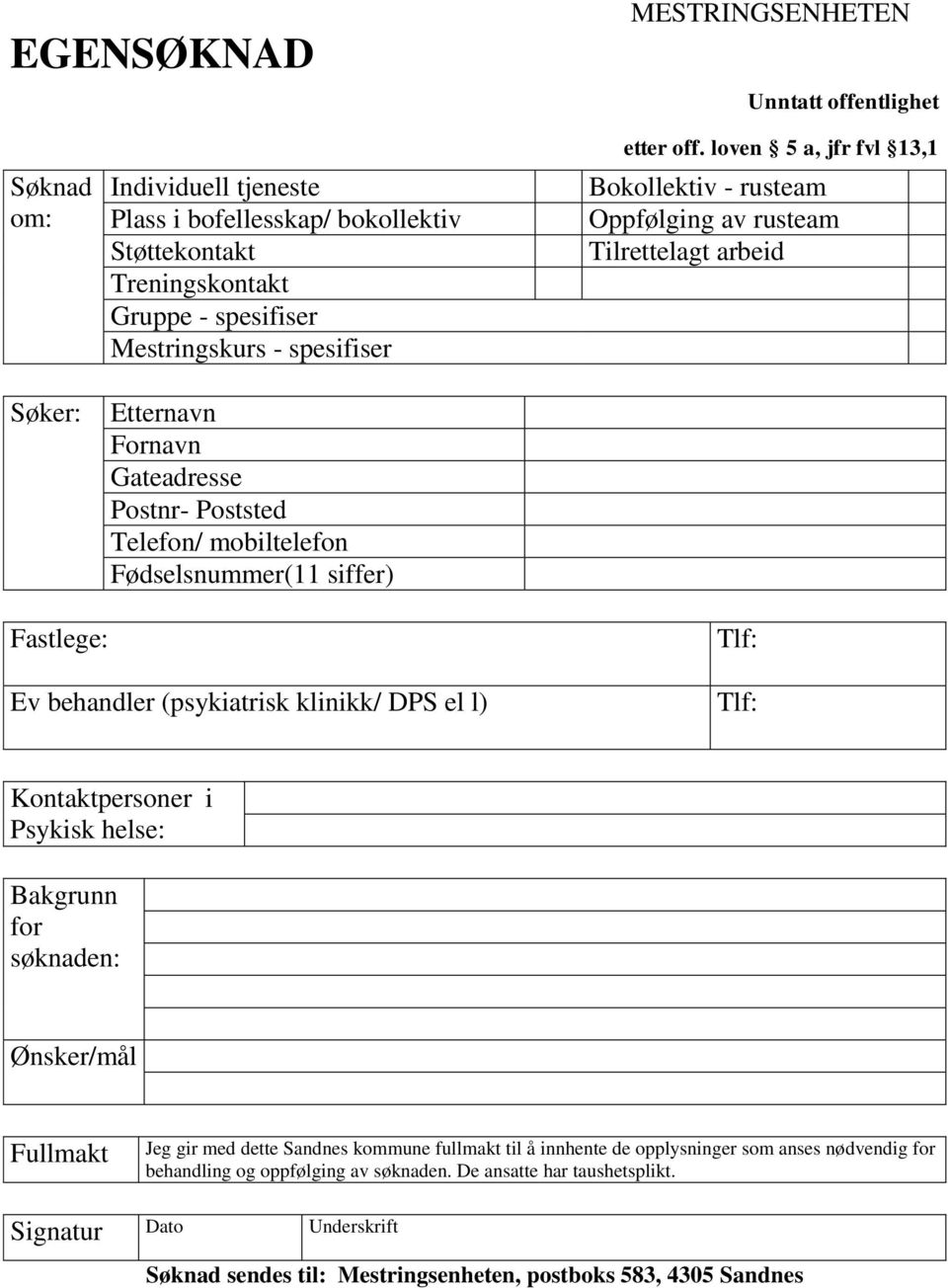 loven 5 a, jfr fvl 13,1 Bokollektiv - rusteam Oppfølging av rusteam Tilrettelagt arbeid Fastlege: Ev behandler (psykiatrisk klinikk/ DPS el l) Tlf: Tlf: Kontaktpersoner i Psykisk helse: Bakgrunn