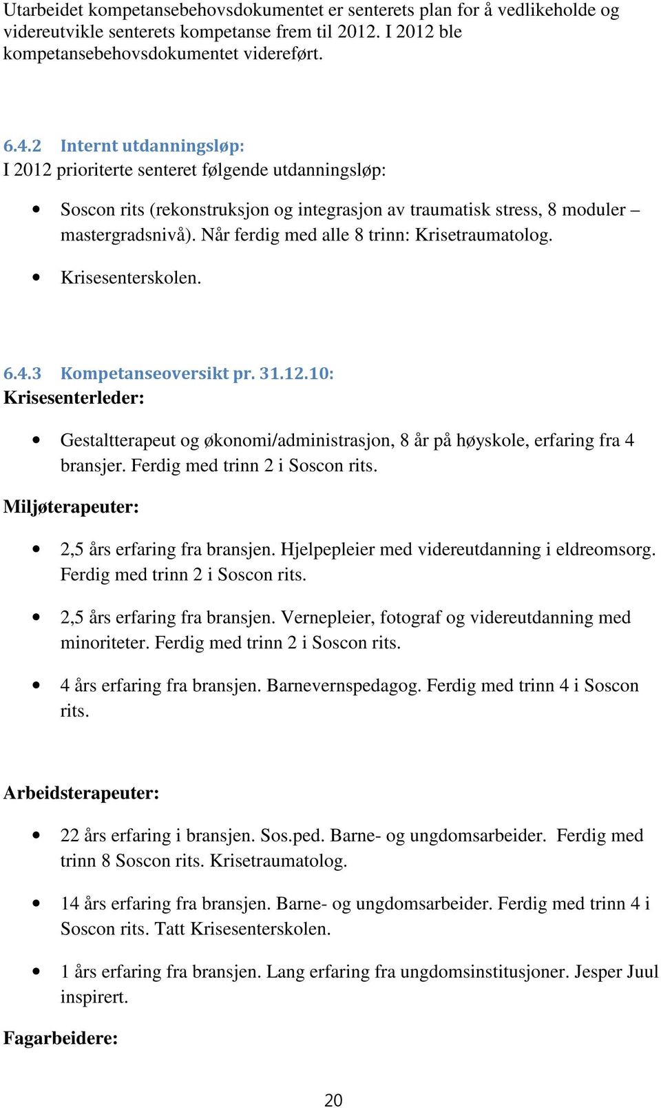 Når ferdig med alle 8 trinn: Krisetraumatolog. Krisesenterskolen. 6.4.3 Kompetanseoversikt pr. 31.12.