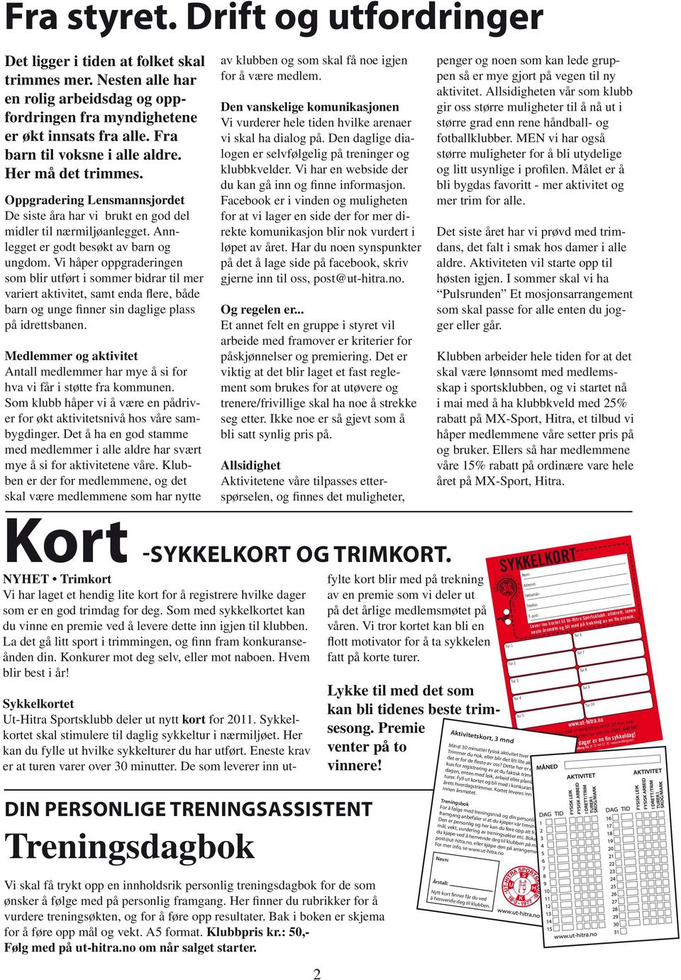 Vi håper oppgraderingen som blir utført i sommer bidrar til mer variert aktivitet, samt enda flere, både barn og unge finner sin daglige plass på idrettsbanen.