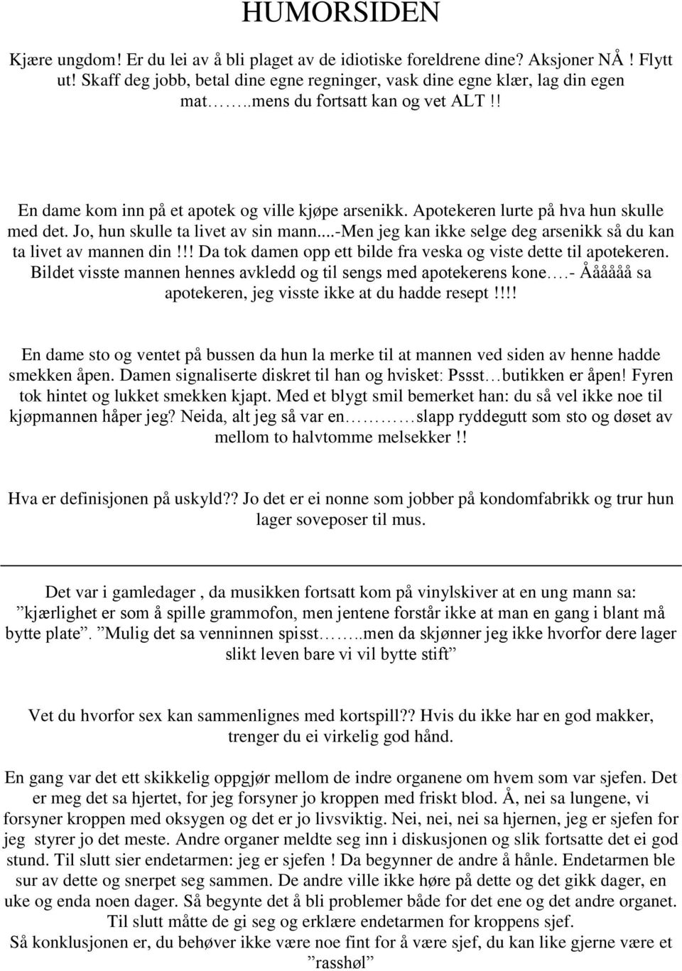 ..-men jeg kan ikke selge deg arsenikk så du kan ta livet av mannen din!!! Da tok damen opp ett bilde fra veska og viste dette til apotekeren.