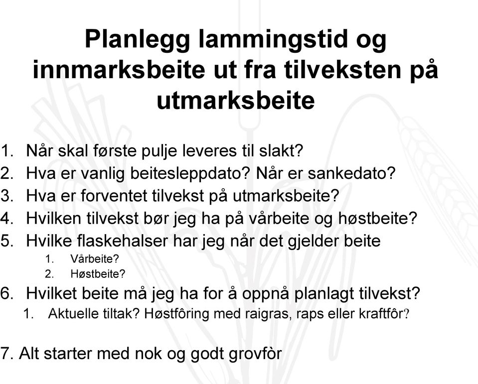 Hvilken tilvekst bør jeg ha på vårbeite og høstbeite? 5. Hvilke flaskehalser har jeg når det gjelder beite 1. Vårbeite? 2.