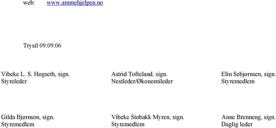 Styreleder Nestleder/Økonomileder Styremedlem Gilda Bjørnson, sign.