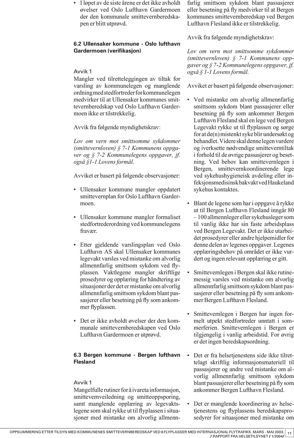 medvirker til at Ullensaker kommunes smittevernberedskap ved Oslo Lufthavn Gardermoen ikke er tilstrekkelig.