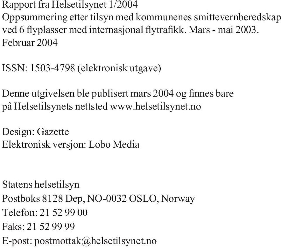 Februar 2004 ISSN: 1503-4798 (elektronisk utgave) Denne utgivelsen ble publisert mars 2004 og finnes bare på Helsetilsynets