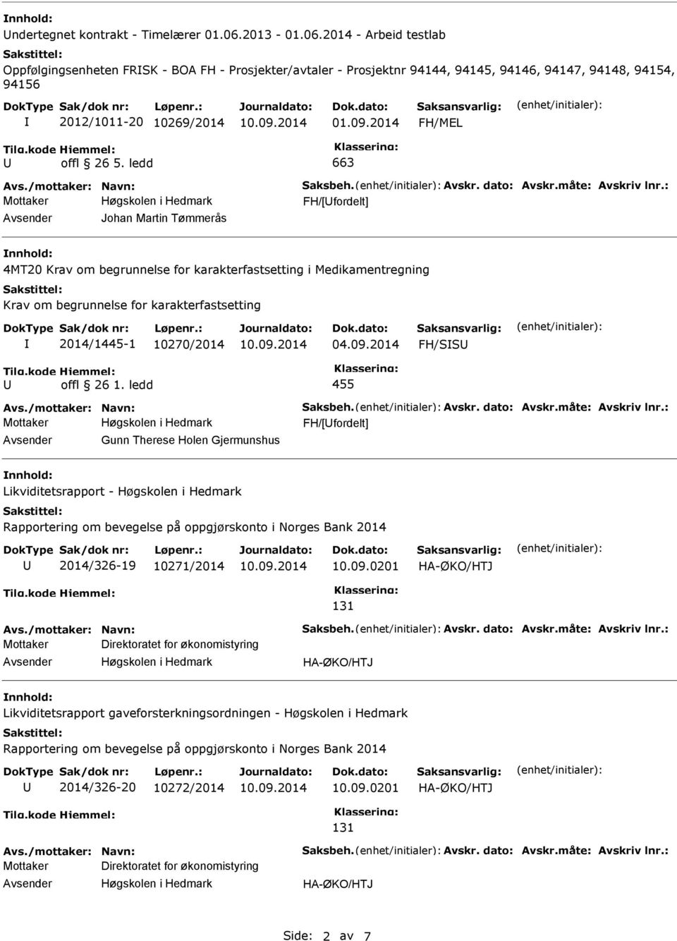 ledd 663 Avs./mottaker: Navn: Saksbeh. Avskr. dato: Avskr.måte: Avskriv lnr.