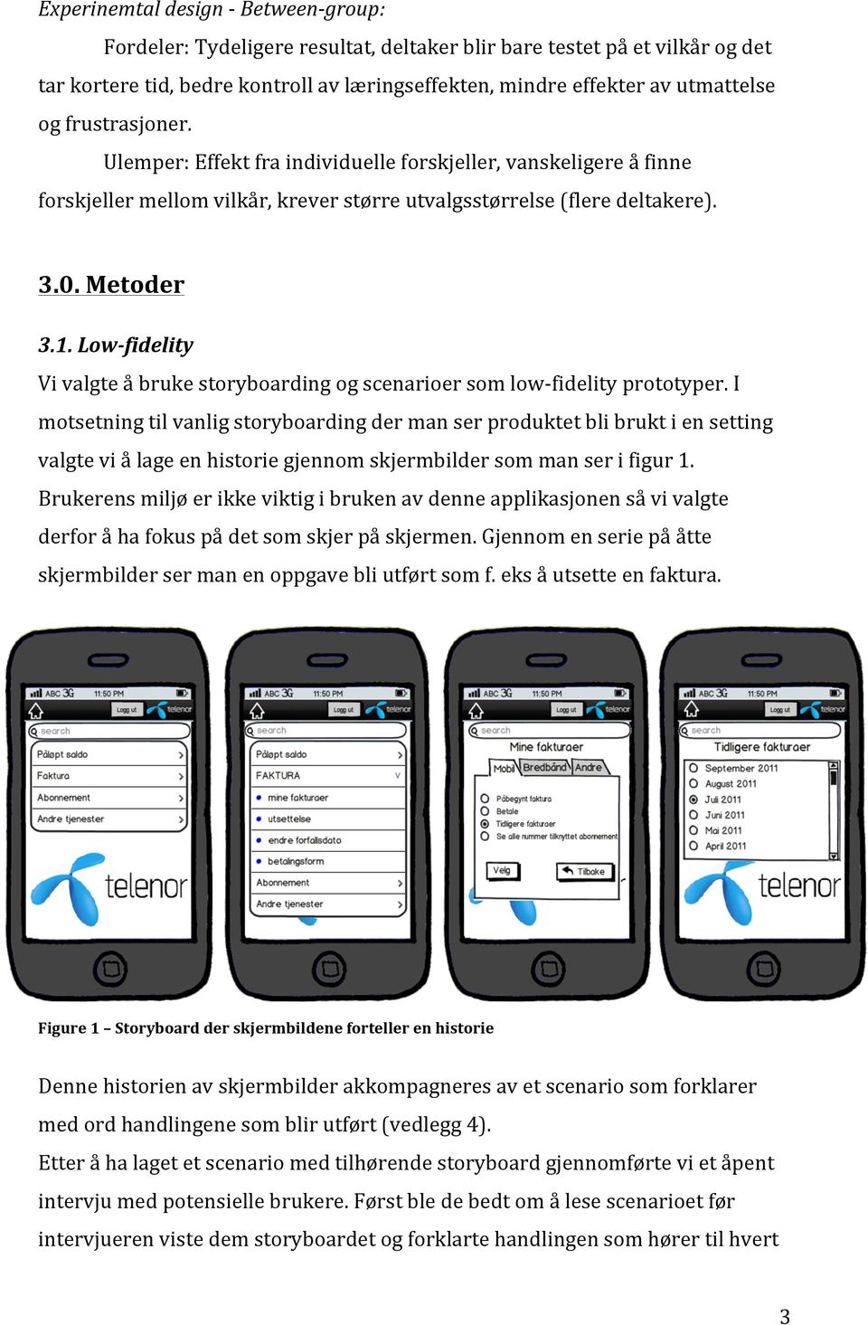 Low- fidelity Vi valgte å bruke storyboarding og scenarioer som low- fidelity prototyper.