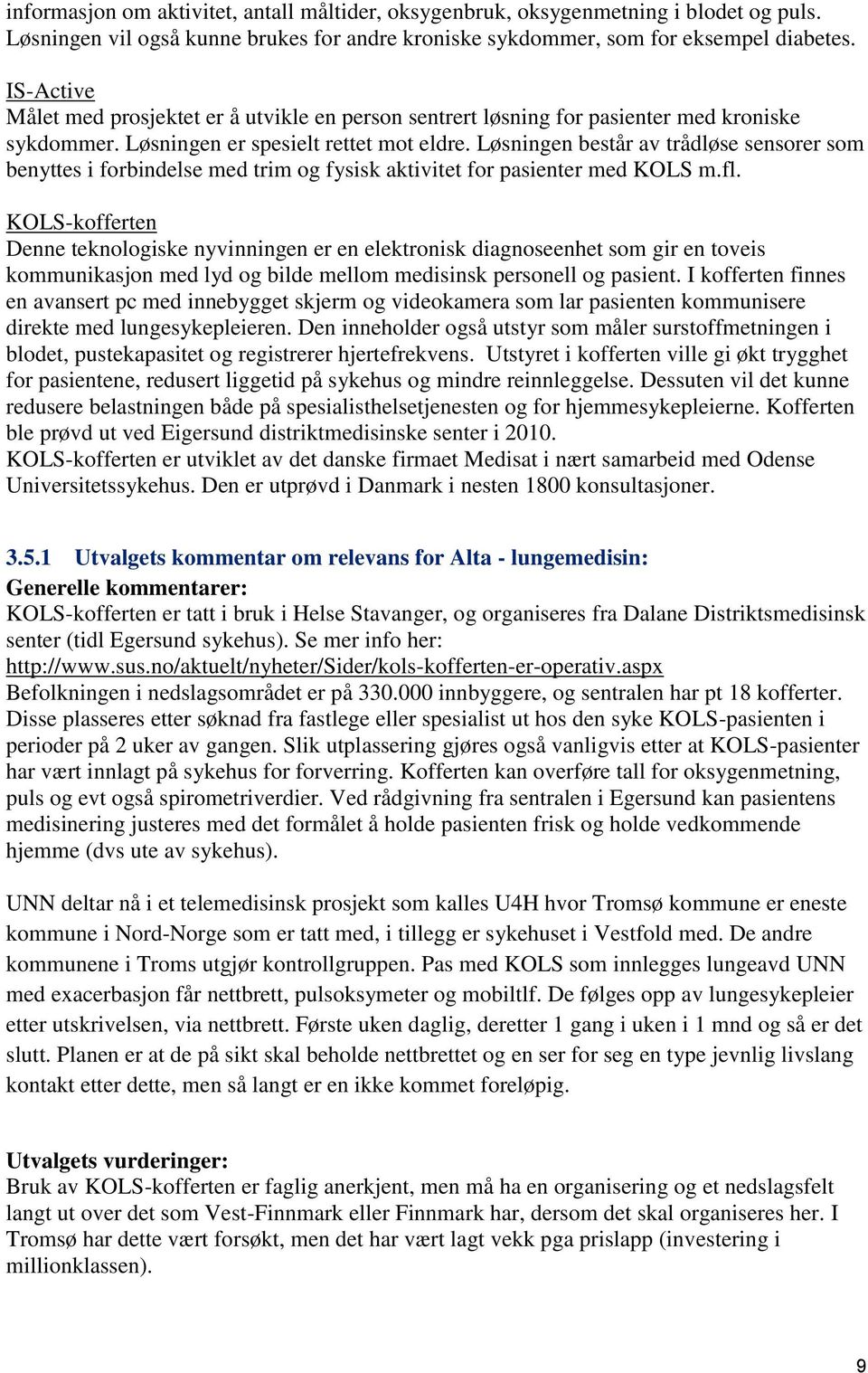 Løsningen består av trådløse sensorer som benyttes i forbindelse med trim og fysisk aktivitet for pasienter med KOLS m.fl.