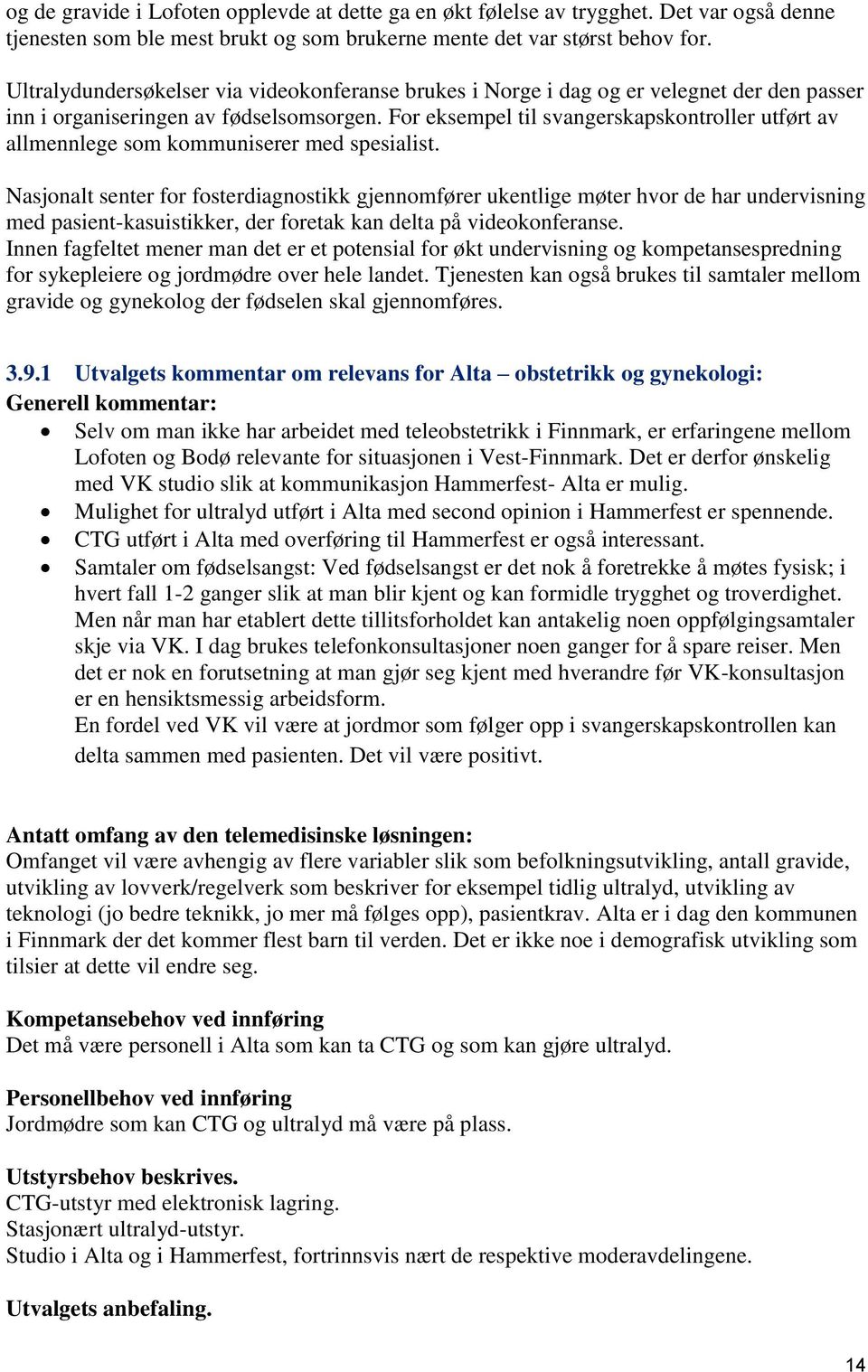 For eksempel til svangerskapskontroller utført av allmennlege som kommuniserer med spesialist.