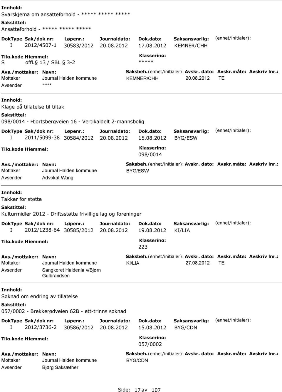 dato: Avskr.måte: Avskriv lnr.: BYG/SW Avsender Advokat Wang nnhold: Takker for støtte Kulturmidler 2012 - Driftsstøtte frivillige lag og foreninger 2012/1238-64 30585/2012 19.08.2012 K/LA 223 Avs.