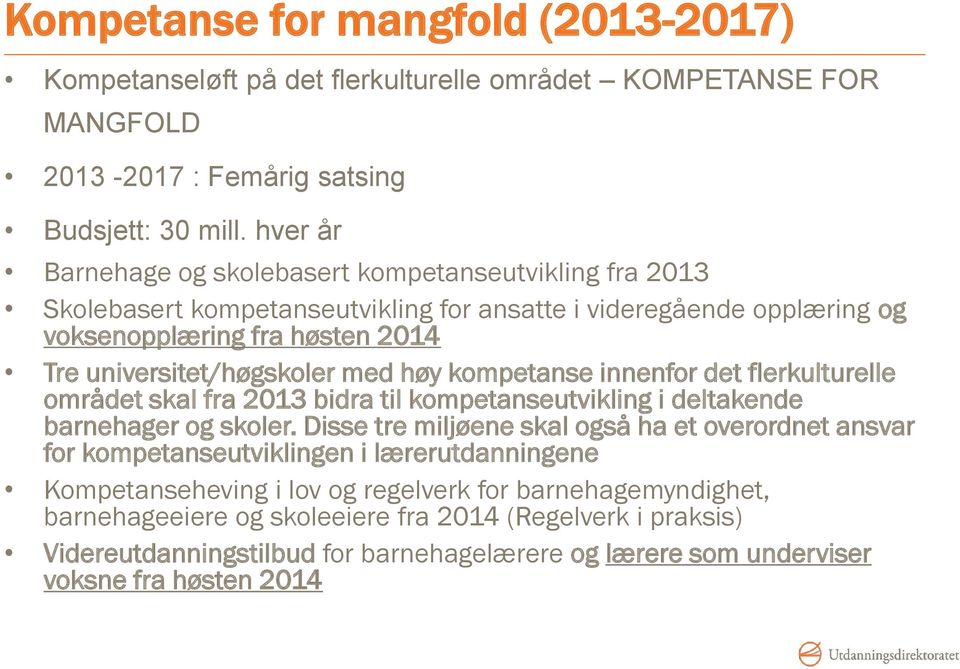 høy kompetanse innenfor det flerkulturelle området skal fra 2013 bidra til kompetanseutvikling i deltakende barnehager og skoler.