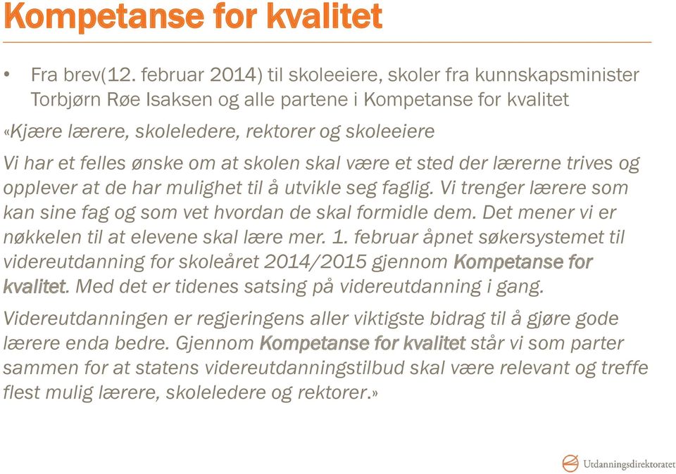 at skolen skal være et sted der lærerne trives og opplever at de har mulighet til å utvikle seg faglig. Vi trenger lærere som kan sine fag og som vet hvordan de skal formidle dem.