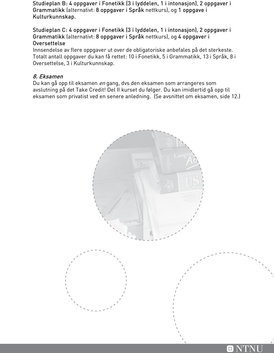 ut over de obligatoriske anbefales på det sterkeste. Totalt antall oppgaver du kan få rettet: 10 i Fonetikk, 5 i Grammatikk, 13 i Språk, 8 