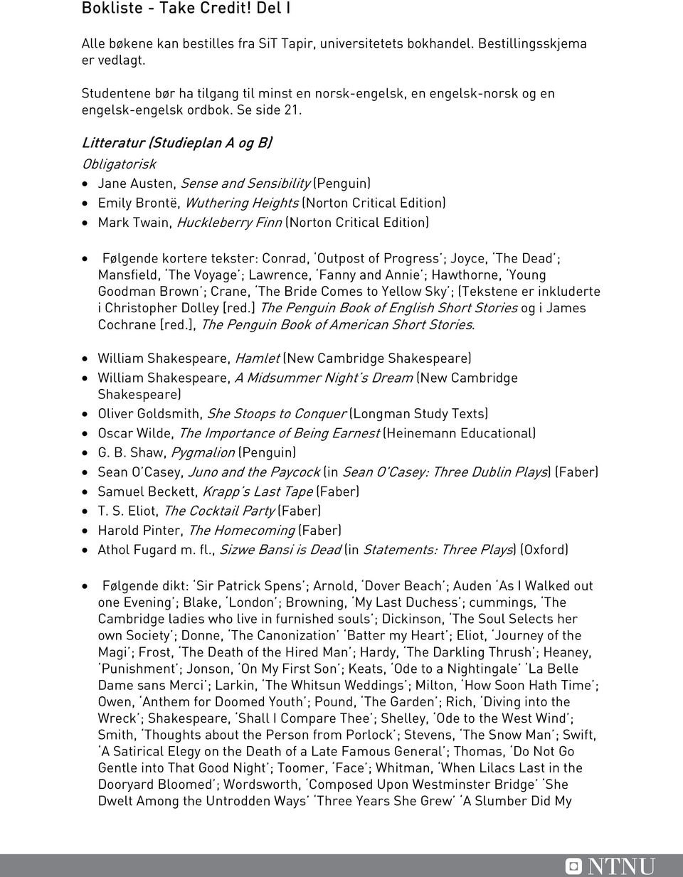 Litteratur (Studieplan A og B) Obligatorisk Jane Austen, Sense and Sensibility (Penguin) Emily Brontë, Wuthering Heights (Norton Critical Edition) Mark Twain, Huckleberry Finn (Norton Critical