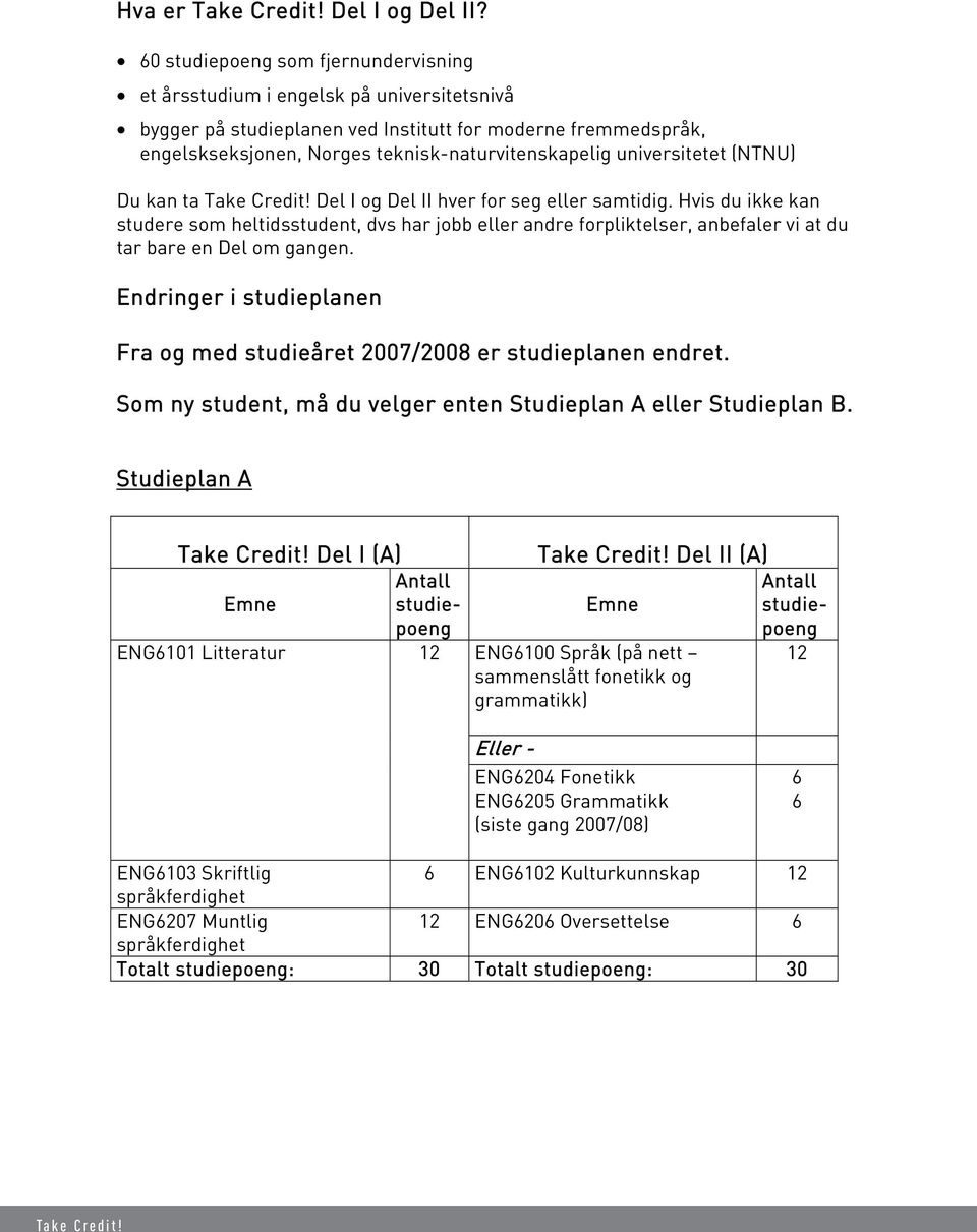 universitetet (NTNU) Du kan ta Take Credit! Del I og Del II hver for seg eller samtidig.