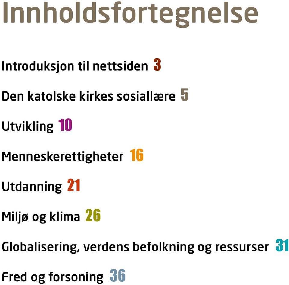 Menneskerettigheter 16 Utdanning 21 Miljø og klima 26