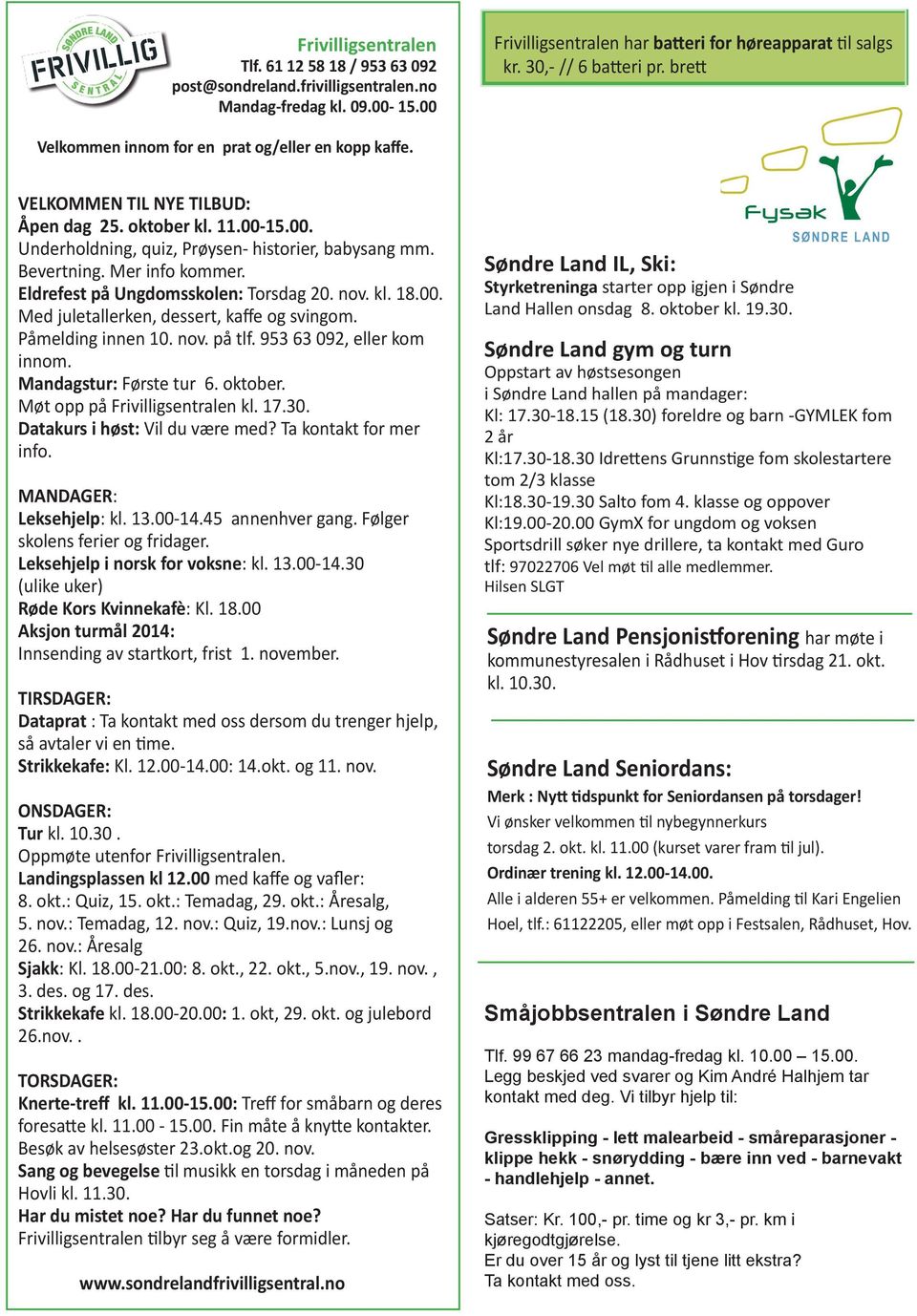 Bevertning. Mer info kommer. Eldrefest på Ungdomsskolen: Torsdag 20. nov. kl. 18.00. Med juletallerken, dessert, kaffe og svingom. Påmelding innen 10. nov. på tlf. 953 63 092, eller kom innom.