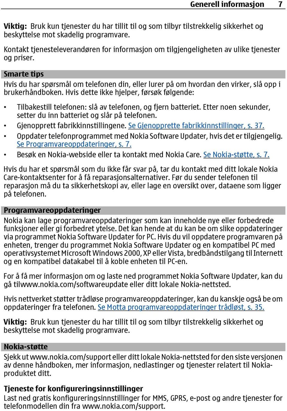 Smarte tips Hvis du har spørsmål om telefonen din, eller lurer på om hvordan den virker, slå opp i brukerhåndboken.