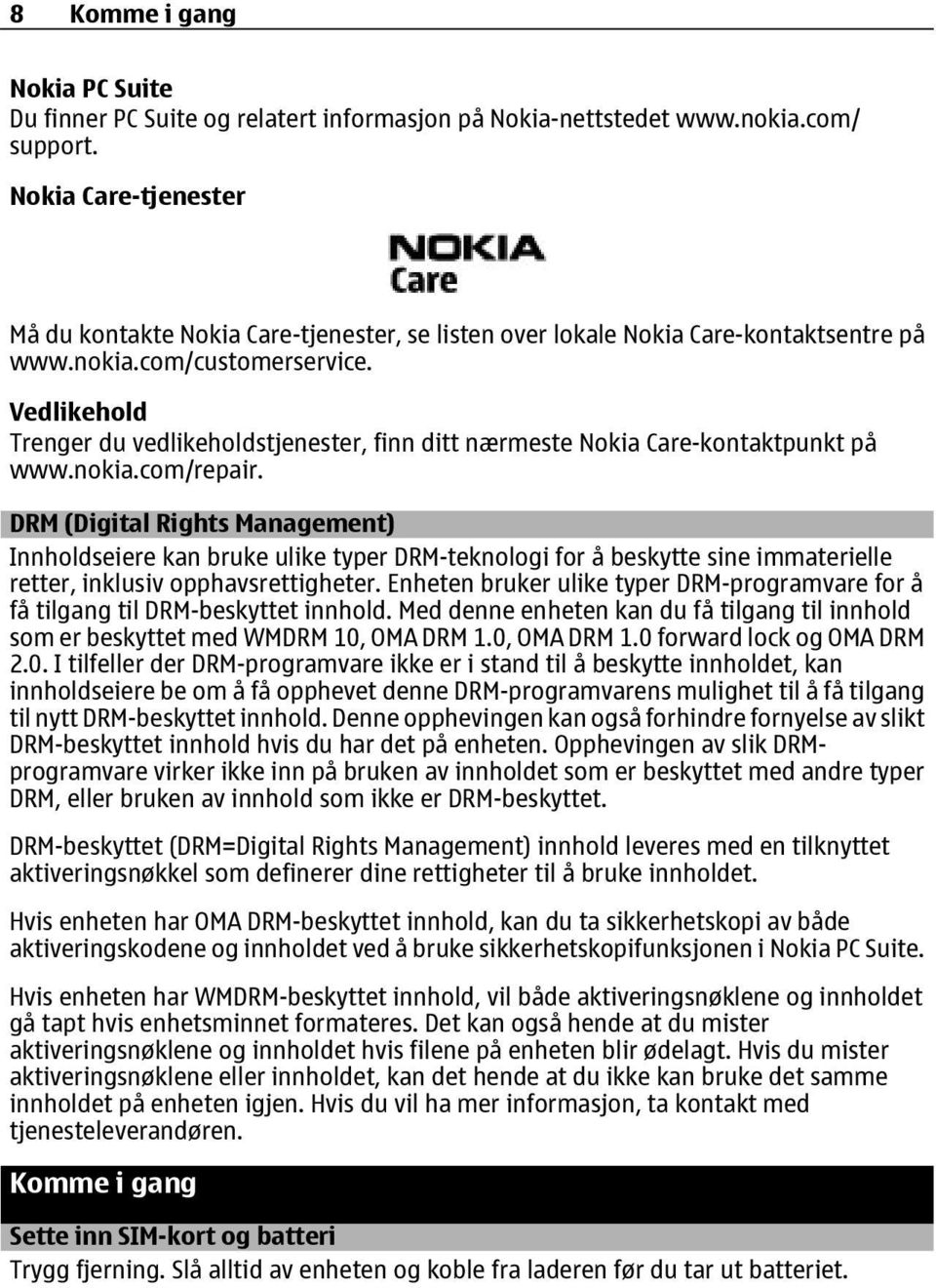 Vedlikehold Trenger du vedlikeholdstjenester, finn ditt nærmeste Nokia Care-kontaktpunkt på www.nokia.com/repair.