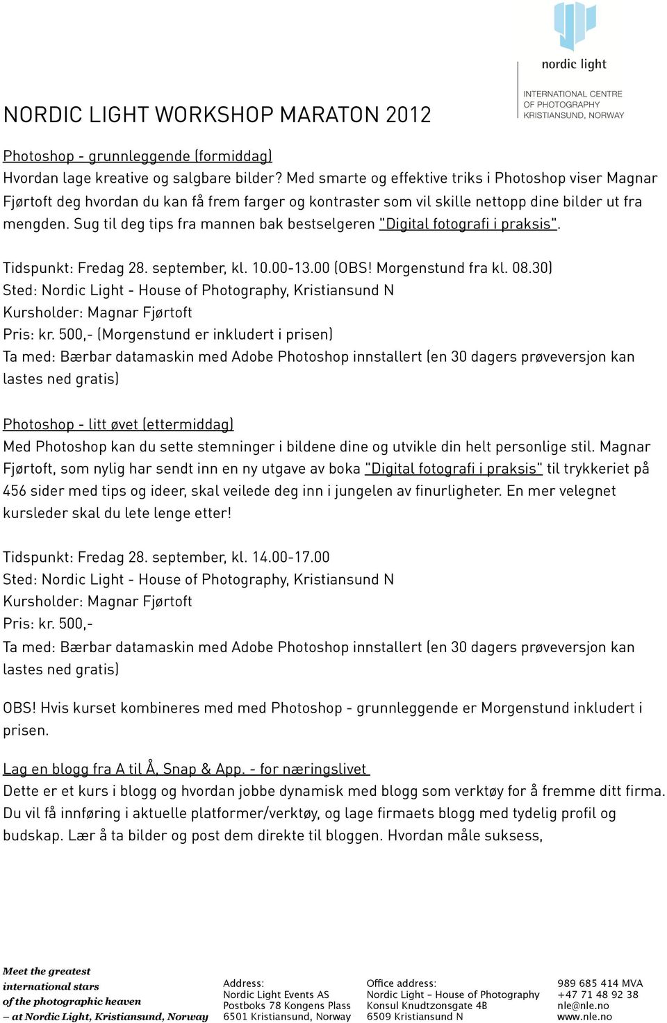 Sug til deg tips fra mannen bak bestselgeren "Digital fotografi i praksis". Tidspunkt: Fredag 28. september, kl. 10.00-13.00 (OBS! Morgenstund fra kl. 08.