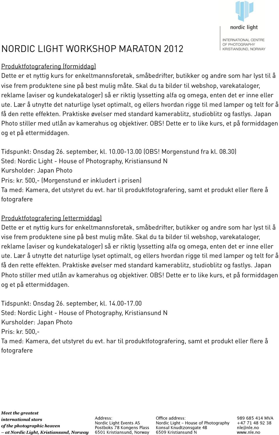 Lær å utnytte det naturlige lyset optimalt, og ellers hvordan rigge til med lamper og telt for å få den rette effekten. Praktiske øvelser med standard kamerablitz, studioblitz og fastlys.