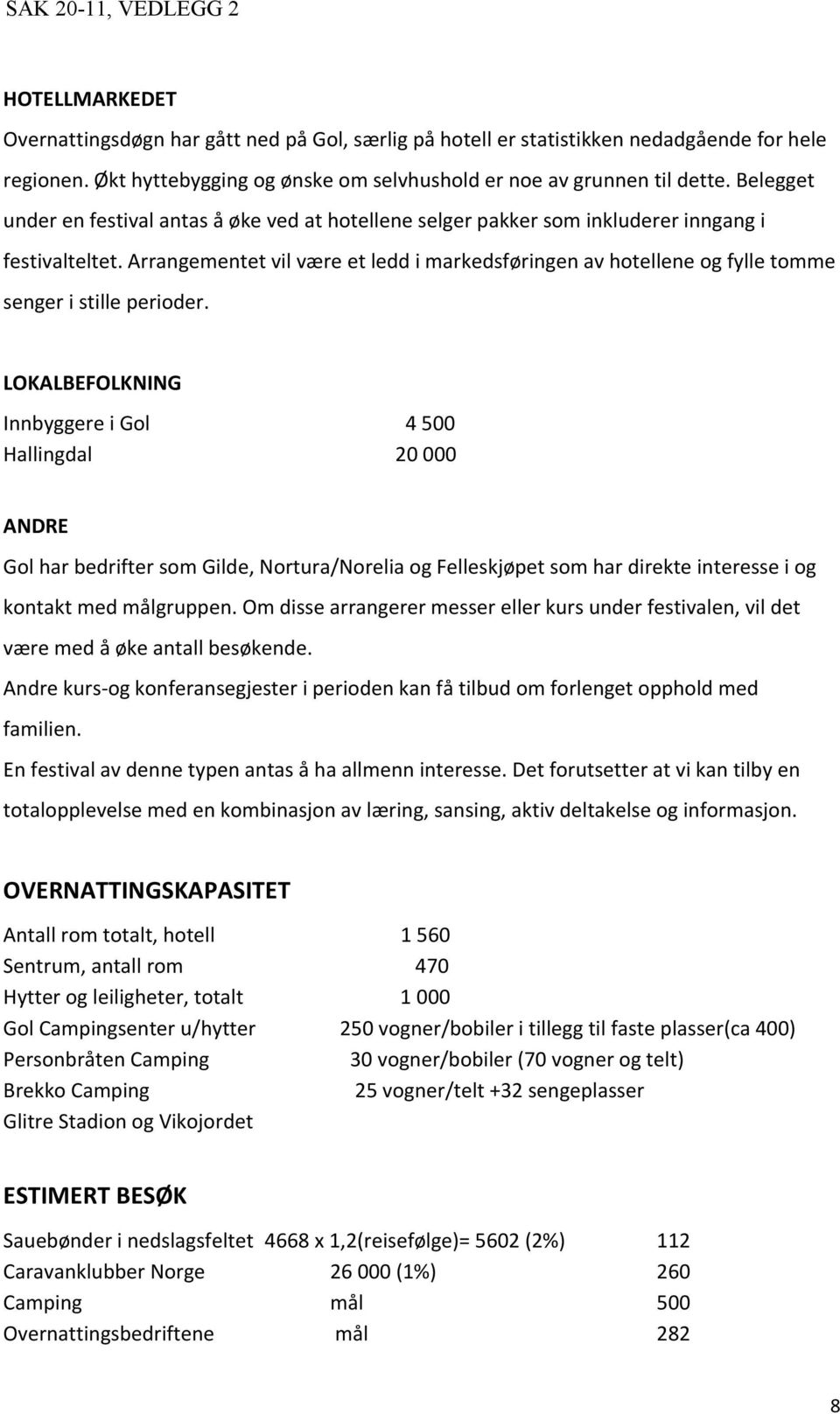 Arrangementet vil være et ledd i markedsføringen av hotellene og fylle tomme senger i stille perioder.