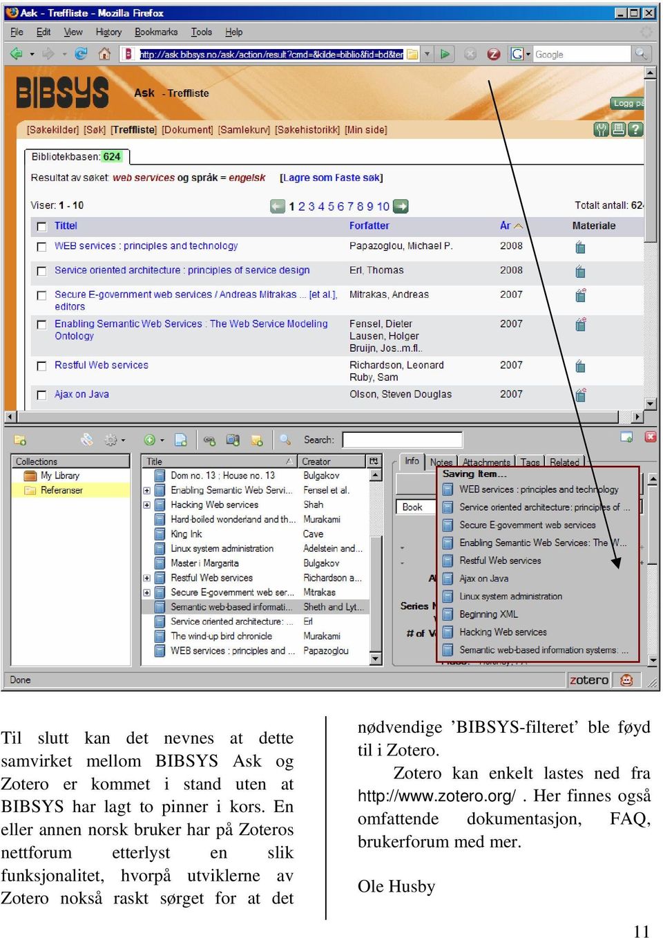 En eller annen norsk bruker har på Zoteros nettforum etterlyst en slik funksjonalitet, hvorpå utviklerne av Zotero