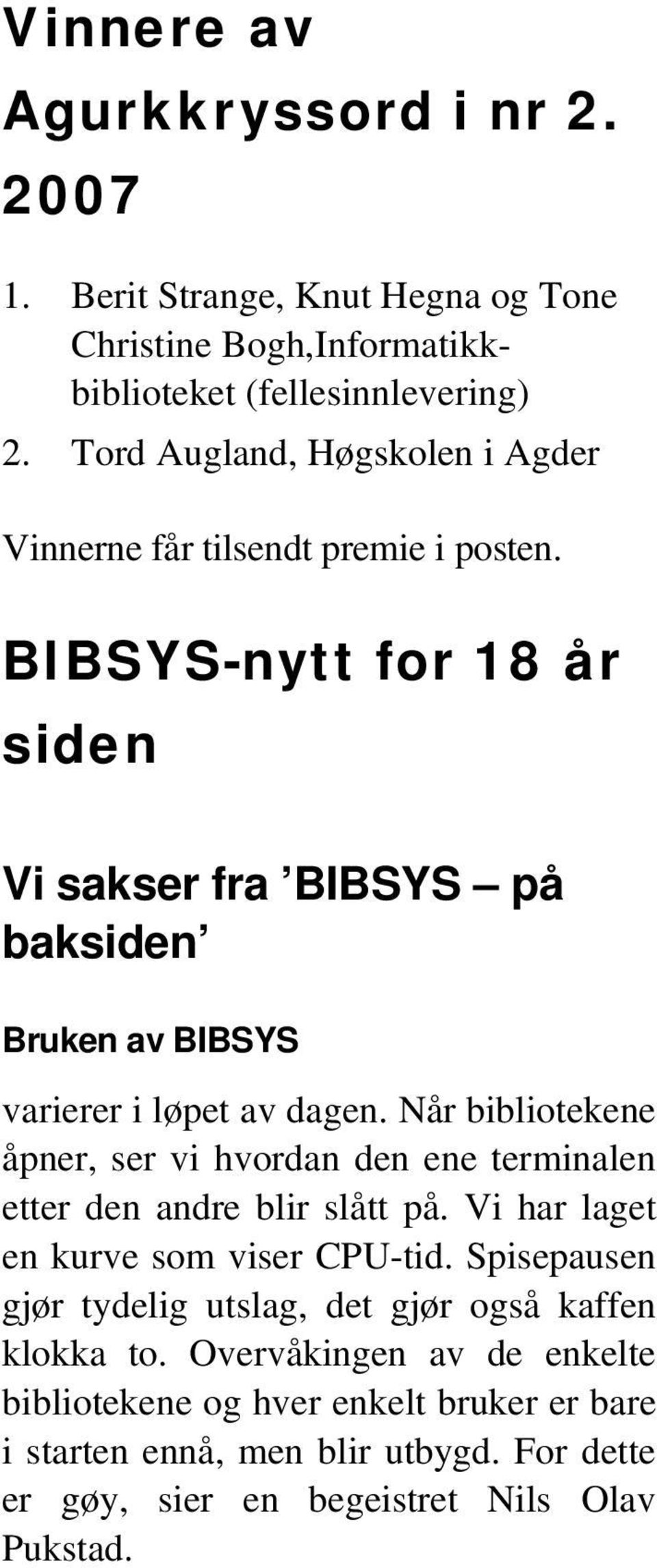 BIBSYS-nytt for 18 år siden Vi sakser fra BIBSYS på baksiden Bruken av BIBSYS varierer i løpet av dagen.