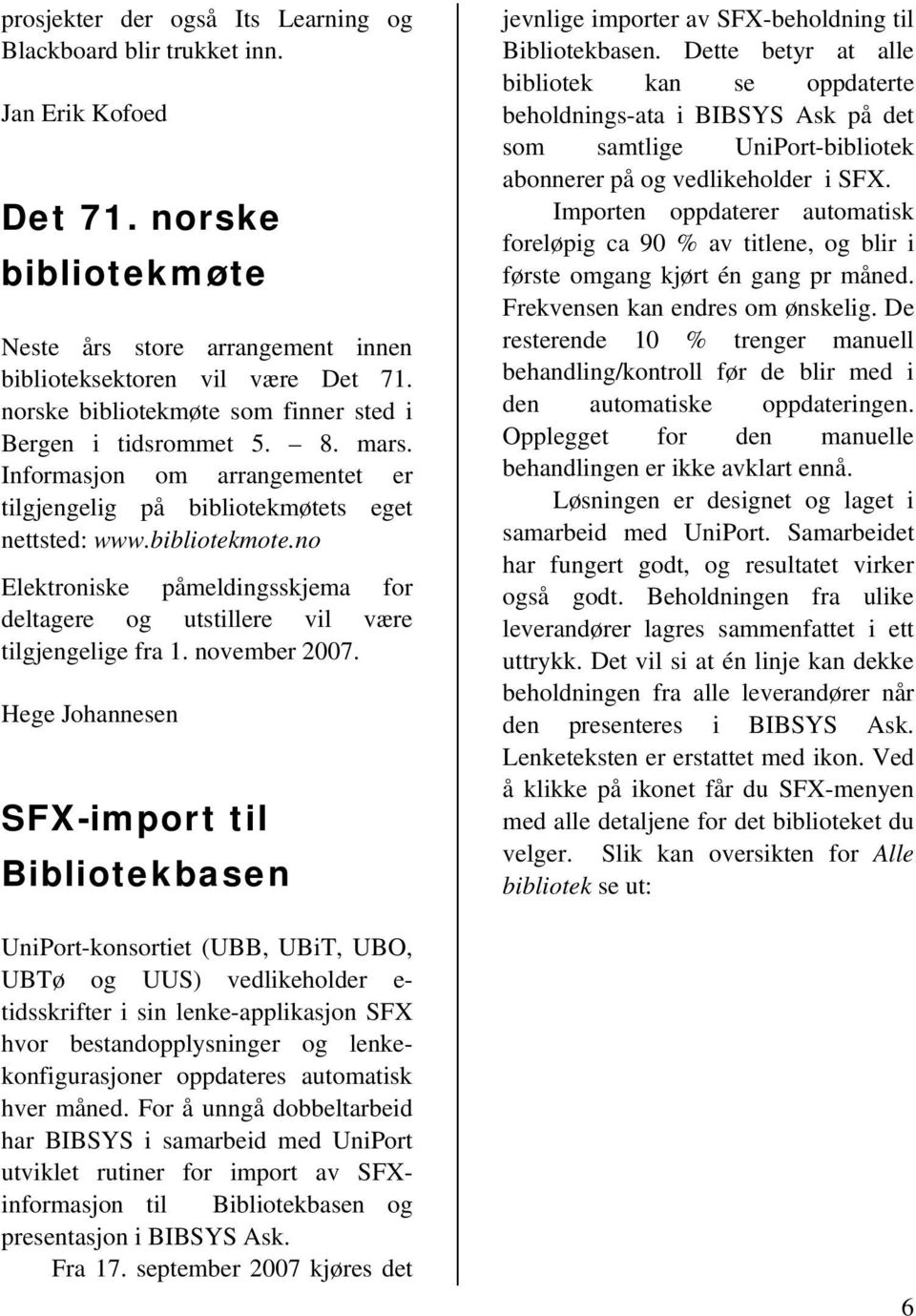 no Elektroniske påmeldingsskjema for deltagere og utstillere vil være tilgjengelige fra 1. november 2007.