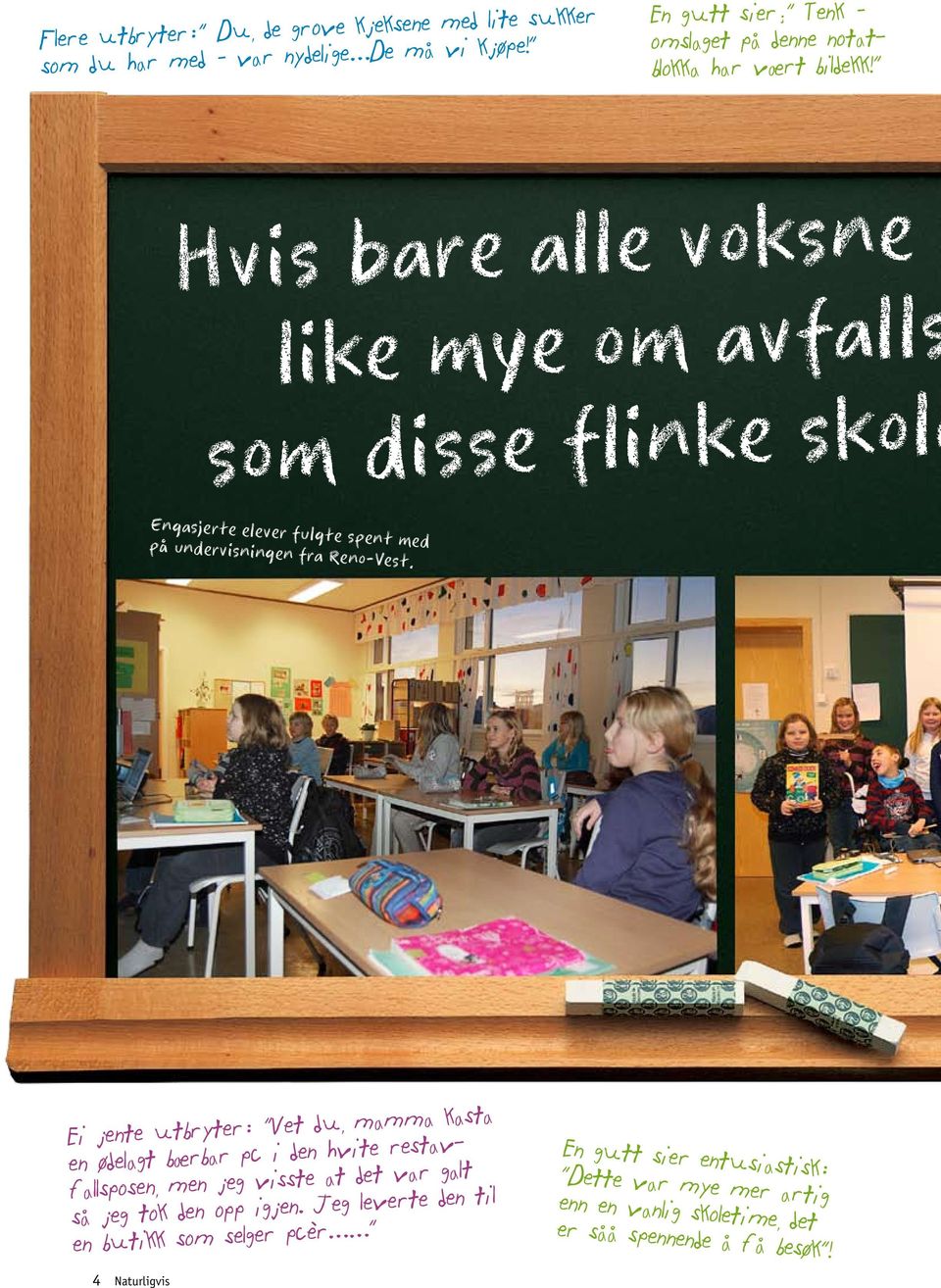 Hvis bare alle voksne k like mye om avfalls som disse flinke skole Engasjerte elever fulgte spent med på undervisningen fra Reno-Vest.