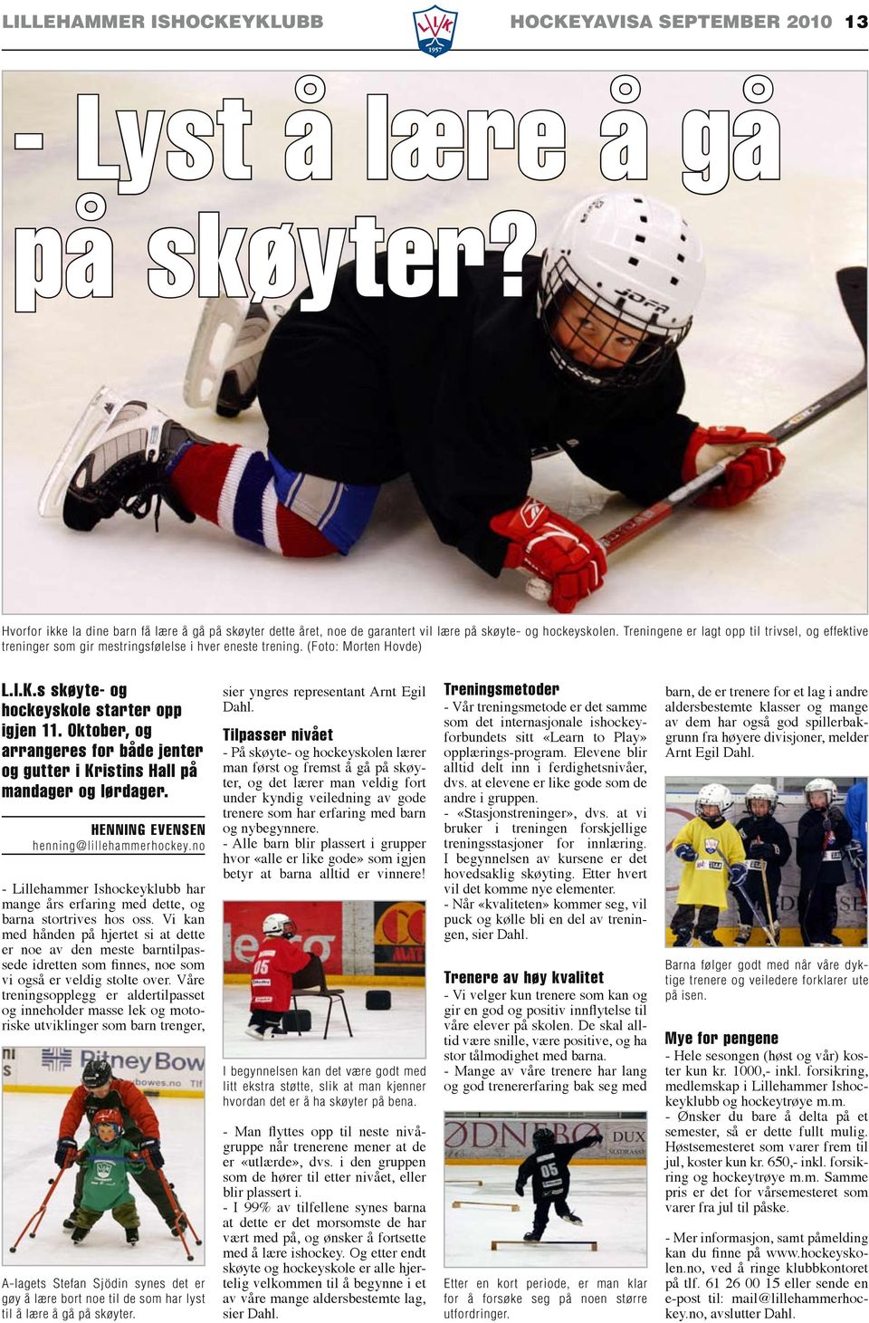 Treningene er lagt opp til trivsel, og effektive treninger som gir mestringsfølelse i hver eneste trening. (Foto: Morten Hovde) L.I.K.s skøyte- og hockeyskole starter opp igjen 11.