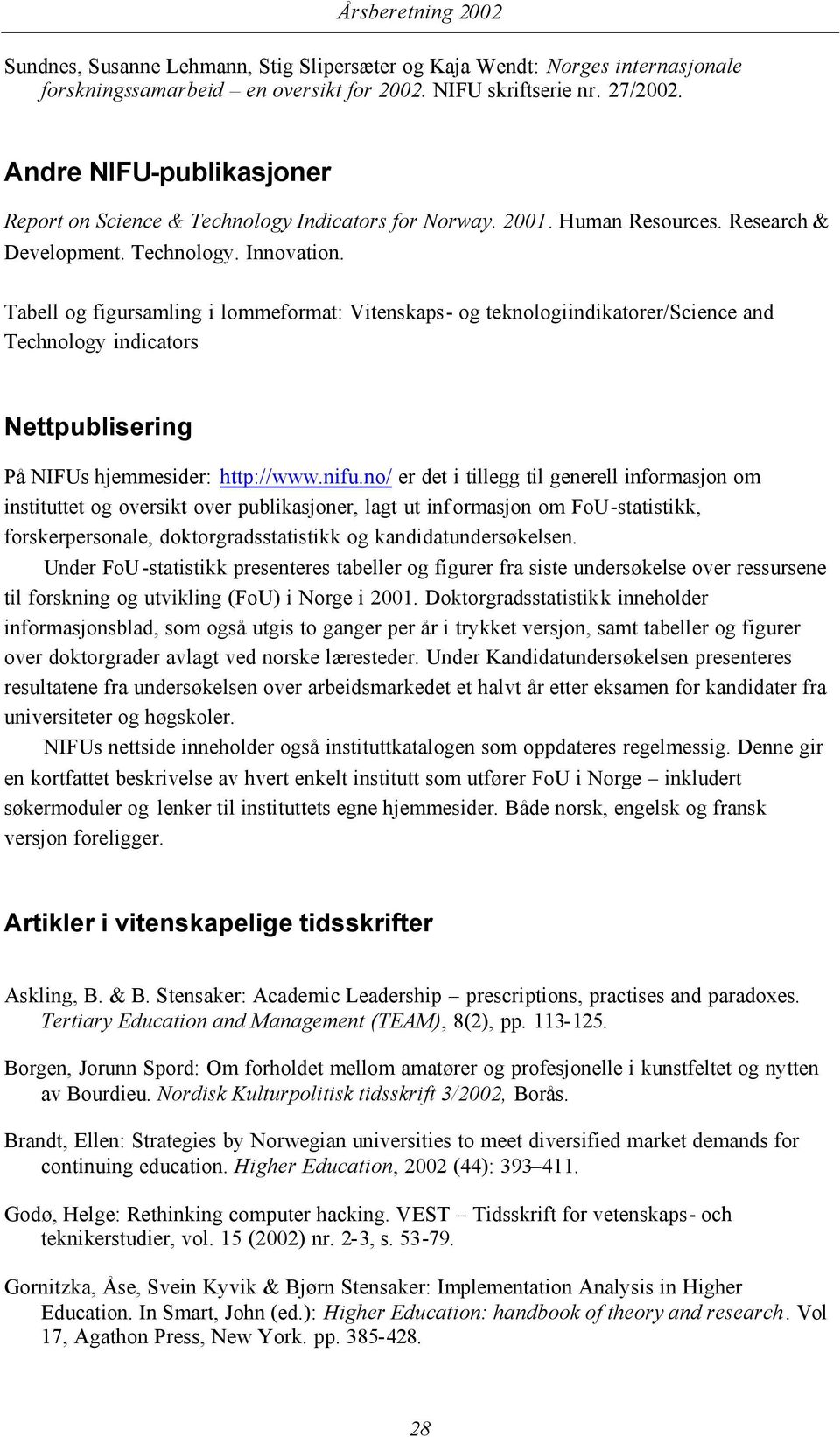 Tabell og figursamling i lommeformat: Vitenskaps- og teknologiindikatorer/science and Technology indicators Nettpublisering På NIFUs hjemmesider: http://www.nifu.