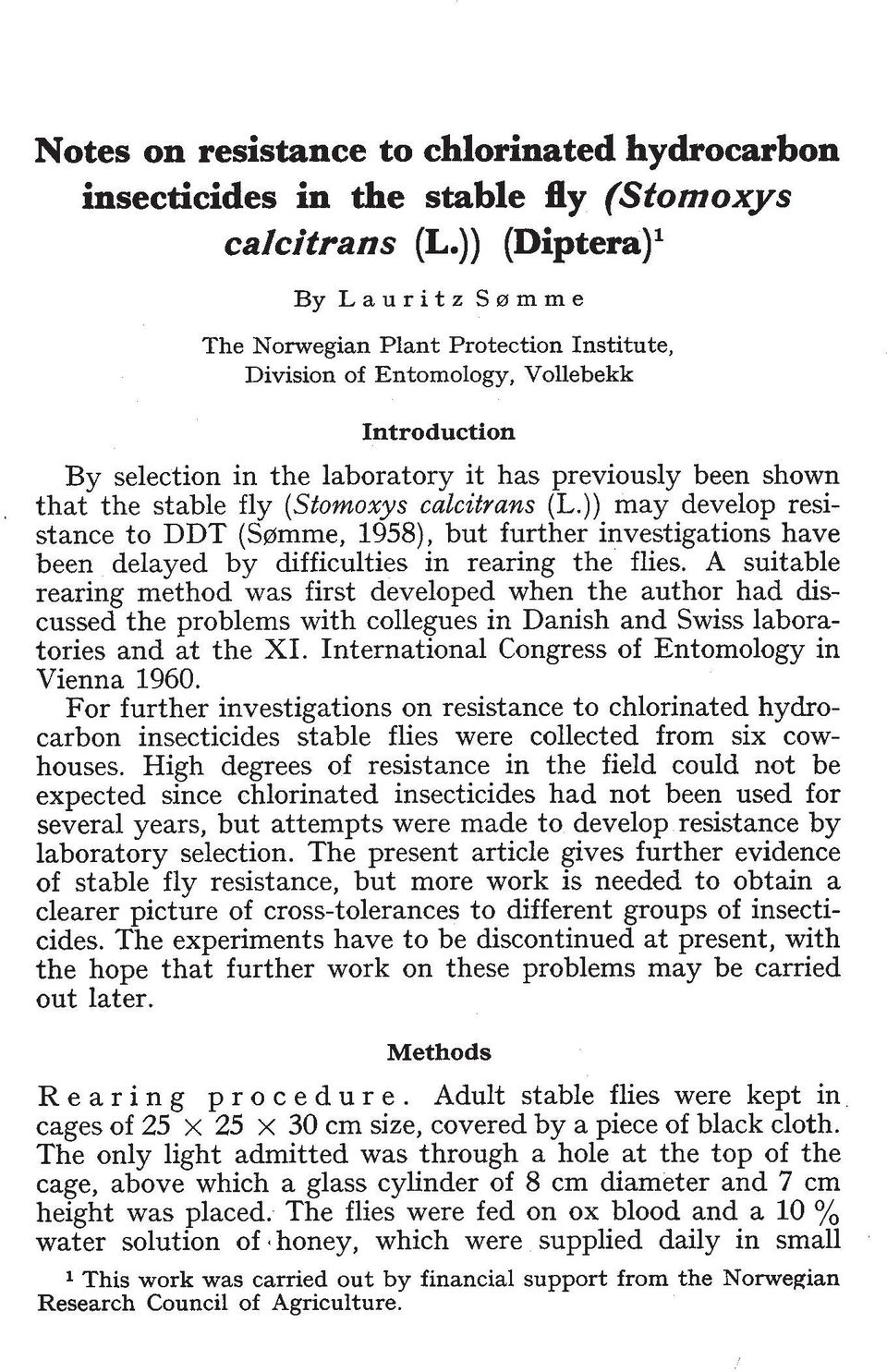 fly (Stomoxys calcitrans (L.)) may develop resistance to DDT (S~mme, 1958), but further investigations have been delayed by difficulties in rearing the flies.